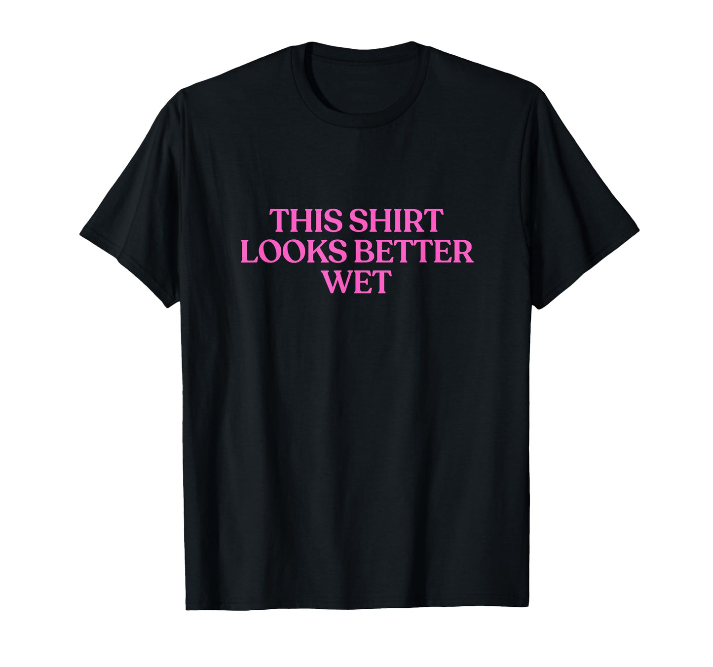 This Looks Better Wet Y2K Aesthetic T-Shirt - Fun Novelty Design Men Women - T-Shirt, Sweatshirt, Hoodie