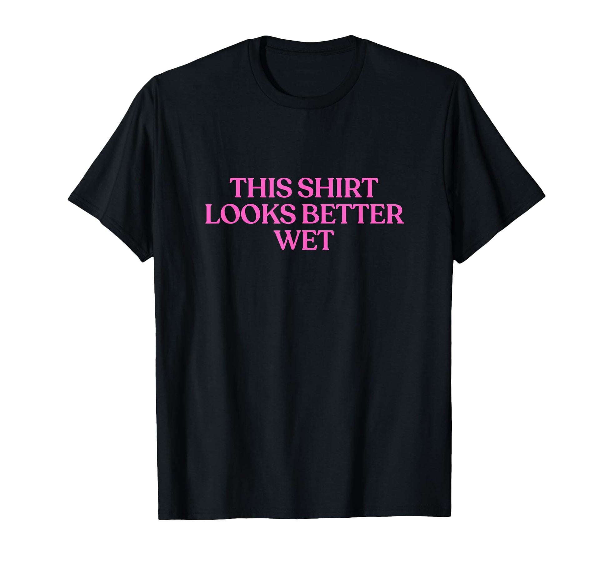 This Looks Better Wet Y2K Aesthetic T-Shirt - Fun Novelty Design Men Women - T-Shirt, Sweatshirt, Hoodie