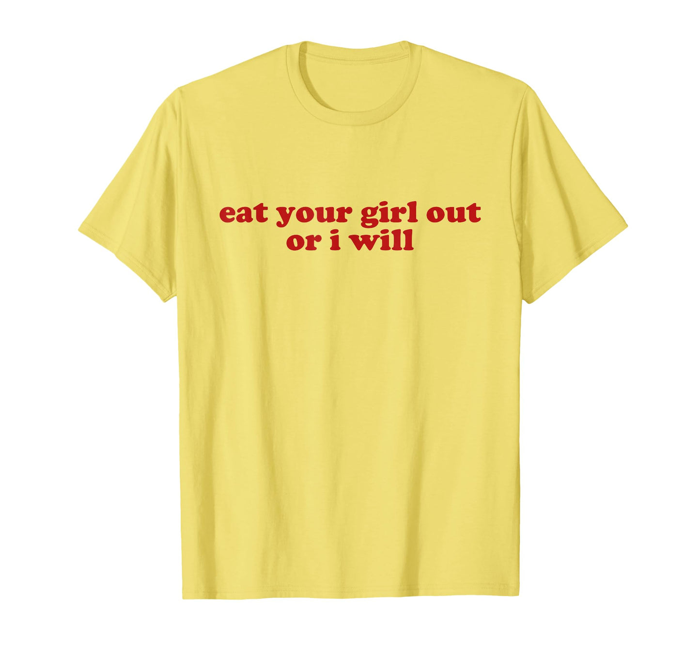 Eat Your Out Or I Will Y2K Aesthetic T-Shirt - Custom Art Print for Adults - T-Shirt, Sweatshirt, Hoodie