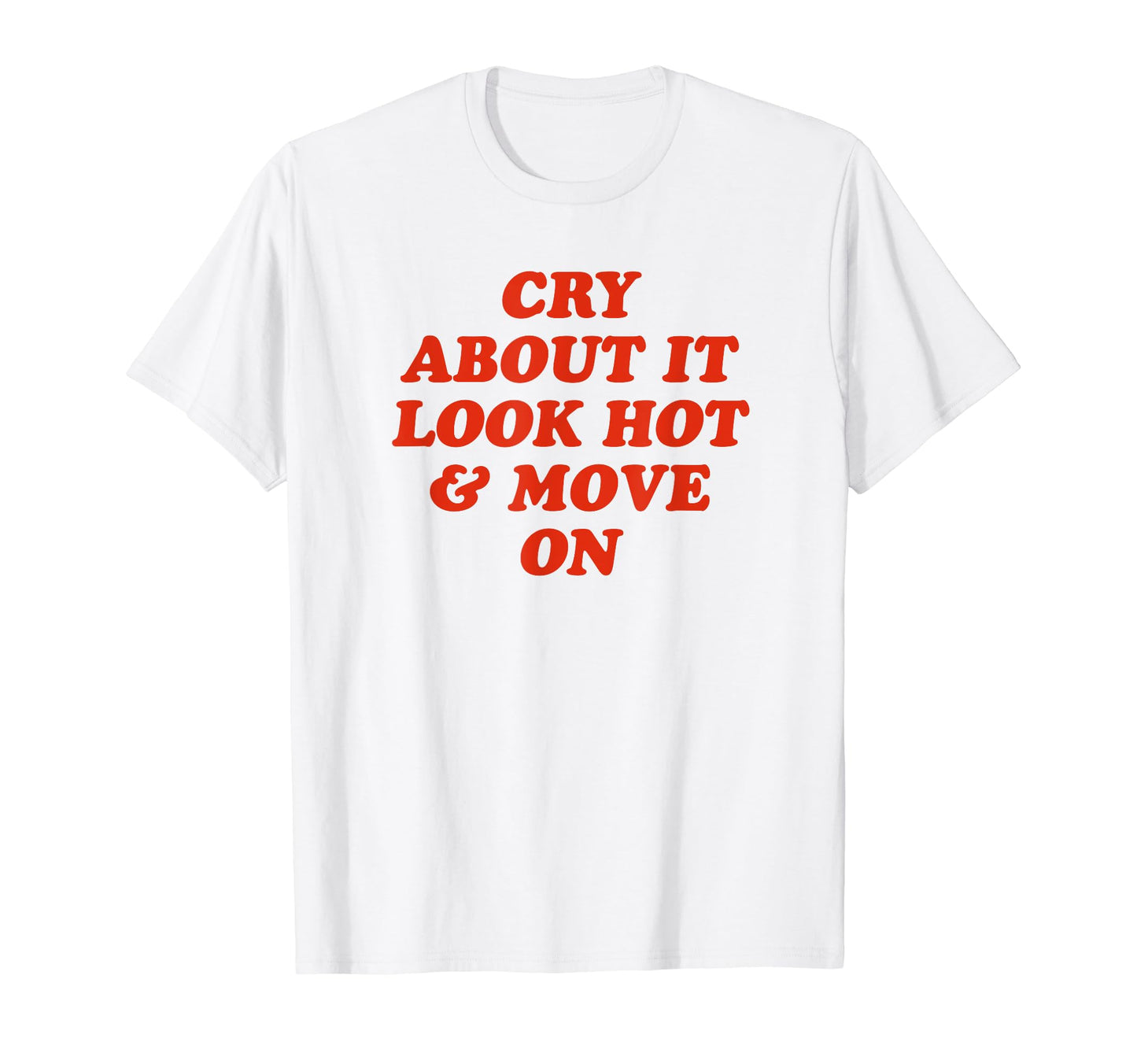 Cry About It Hot Move Funny Y2K T-Shirt - Aesthetic Graphic Unisex - T-Shirt, Sweatshirt, Hoodie