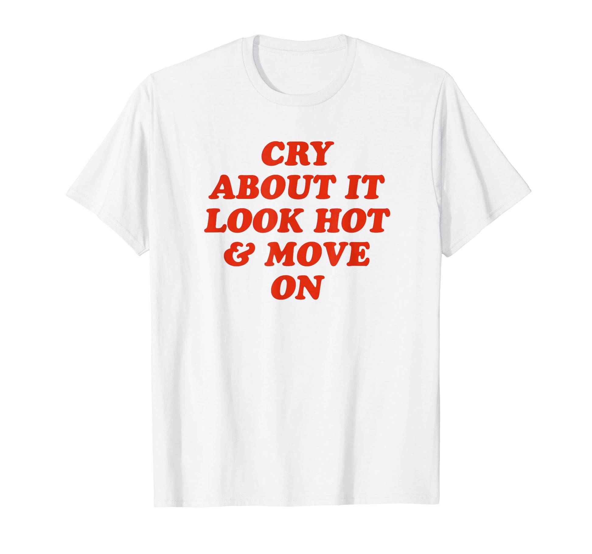 Cry About It Hot Move Funny Y2K T-Shirt - Aesthetic Graphic Unisex - T-Shirt, Sweatshirt, Hoodie