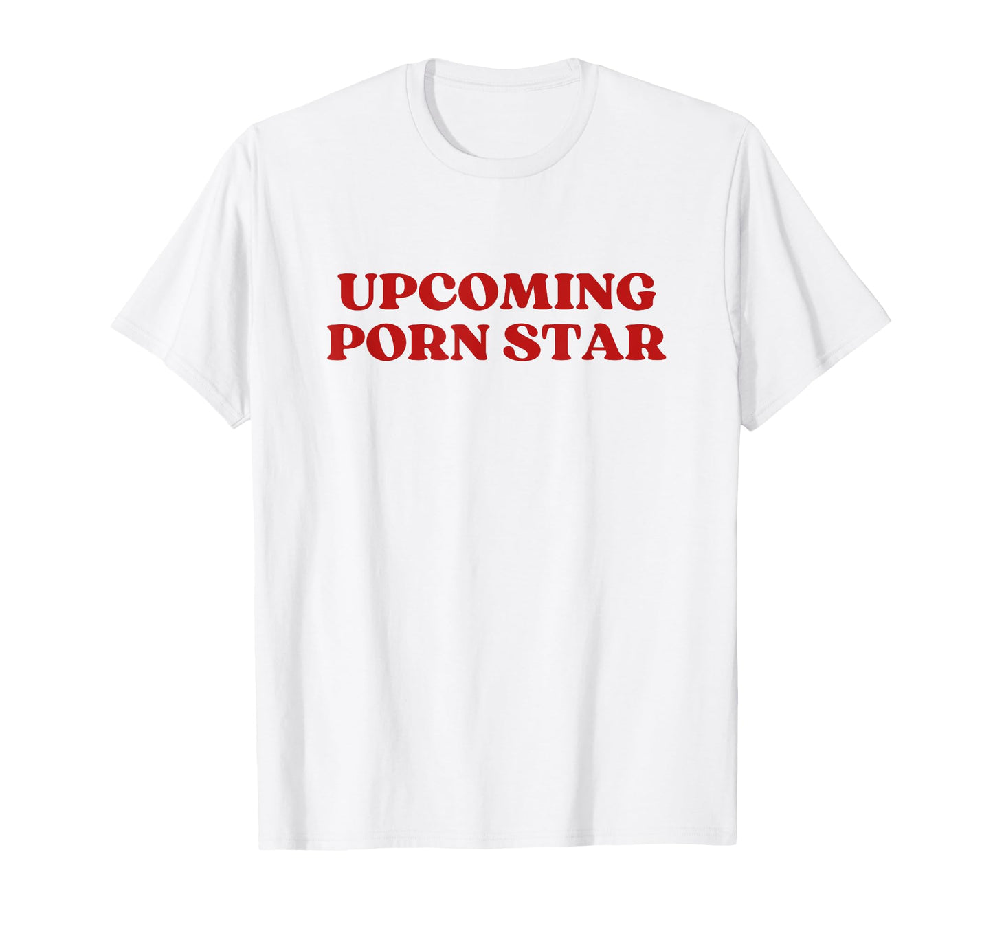 Upcoming Porn Star Upcoming T-Shirt - Fun Novelty Design for Adults - T-Shirt, Sweatshirt, Hoodie