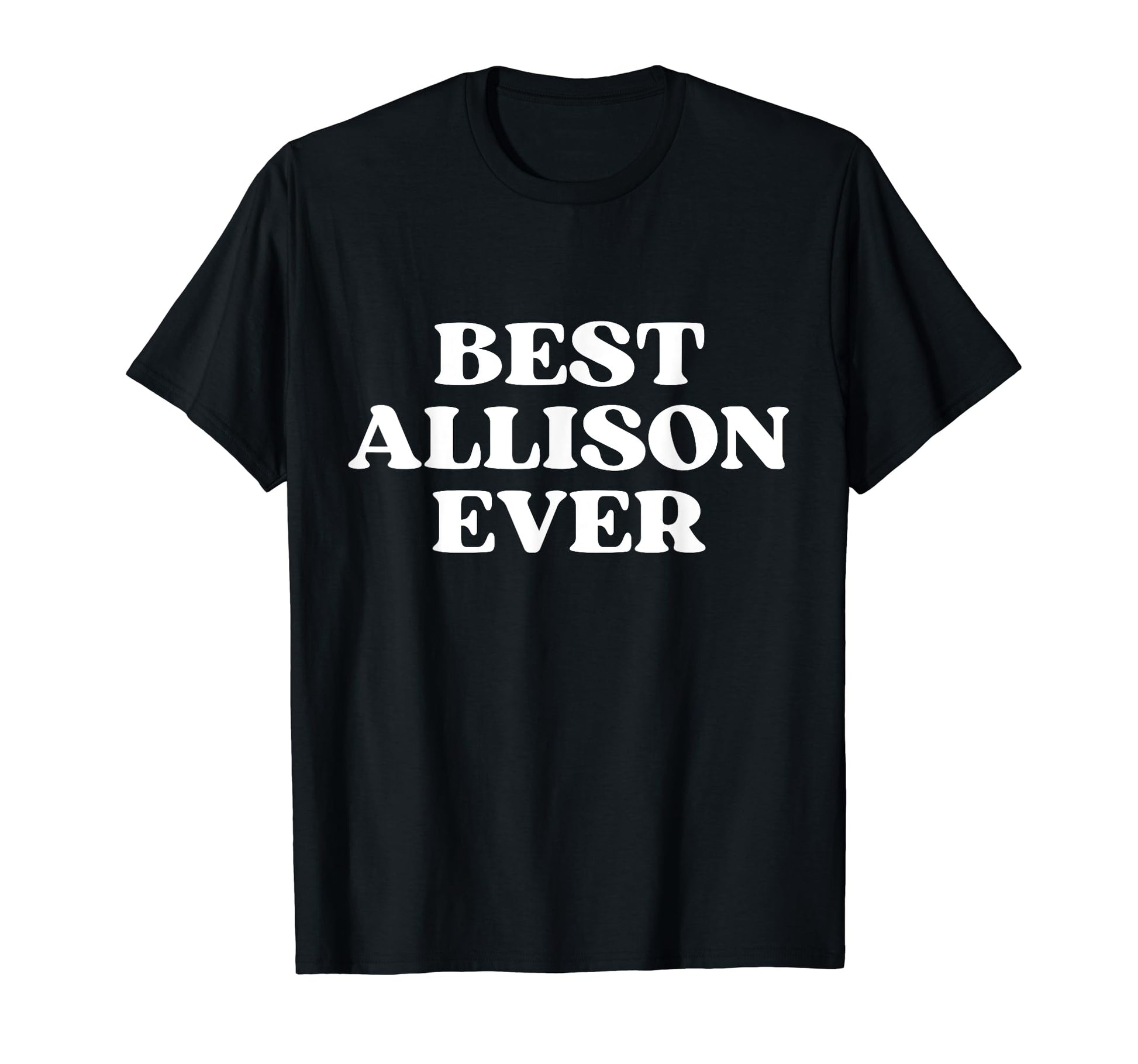 Best Allison Ever Allison Name Funny T-Shirt - Unique Graphic for Adults - T-Shirt, Sweatshirt, Hoodie