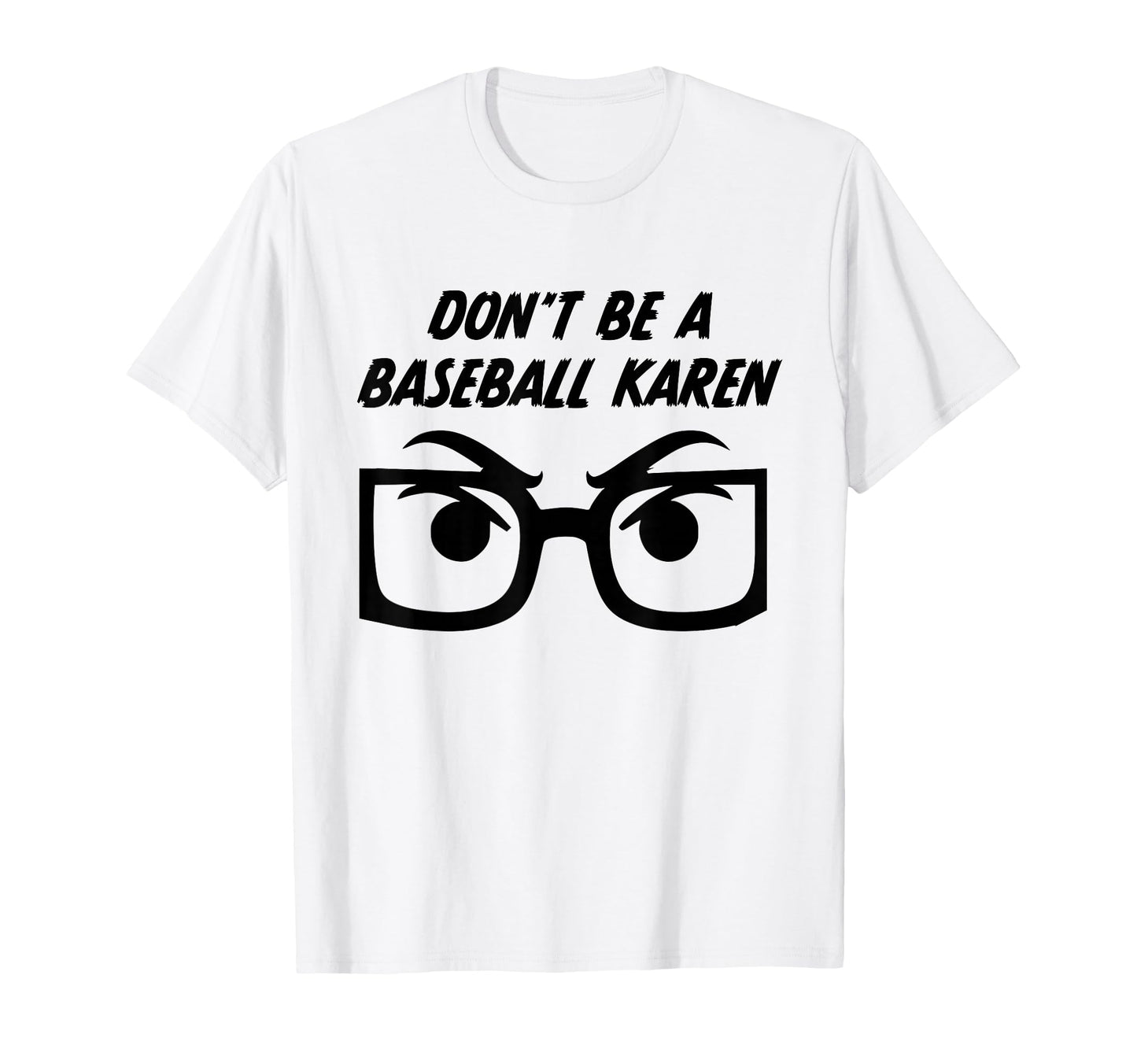 Funny Dont Be Baseball Karen T-Shirt - Unique Graphic for Adults - T-Shirt, Sweatshirt, Hoodie