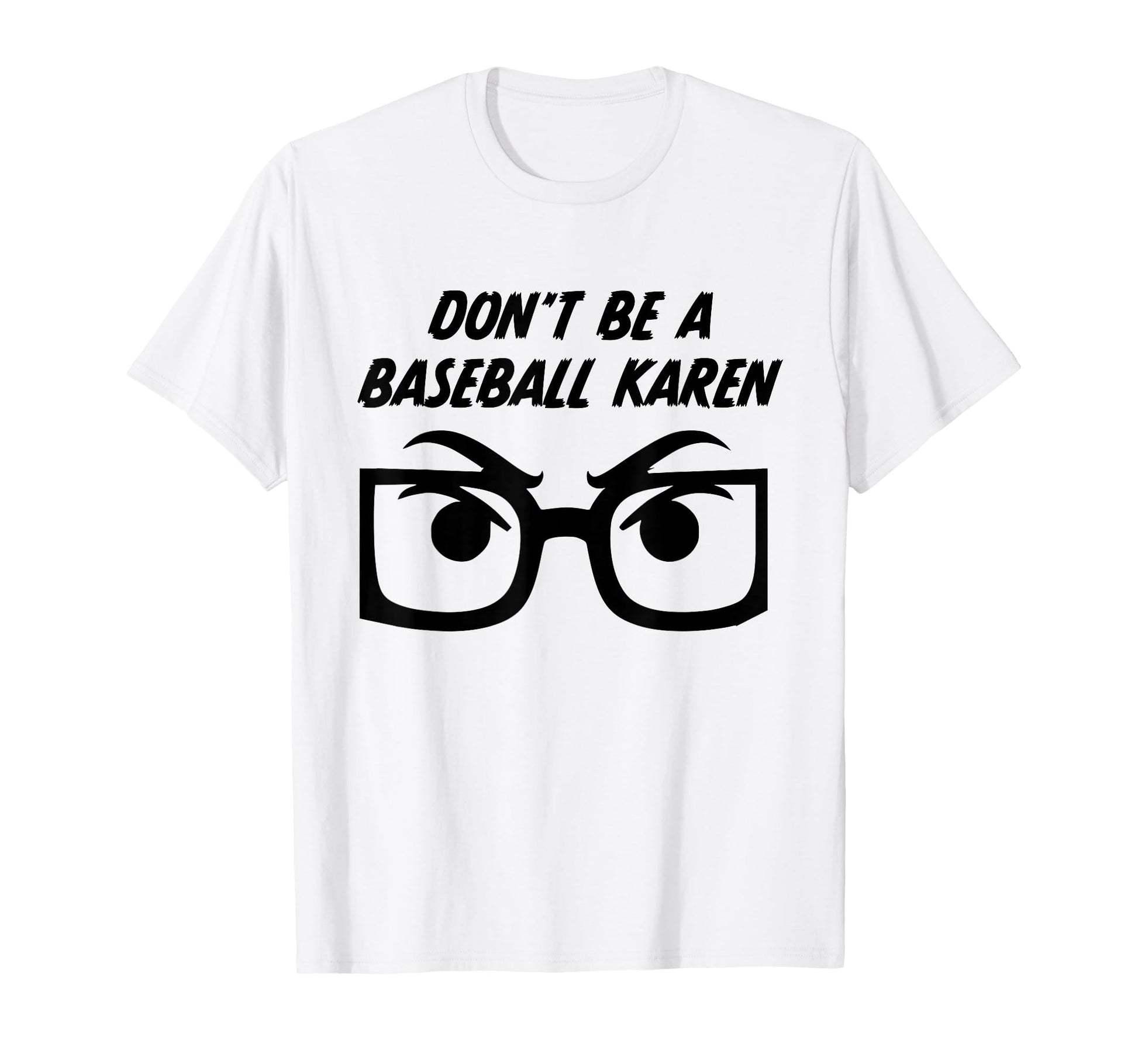 Funny Dont Be Baseball Karen T-Shirt - Unique Graphic for Adults - T-Shirt, Sweatshirt, Hoodie