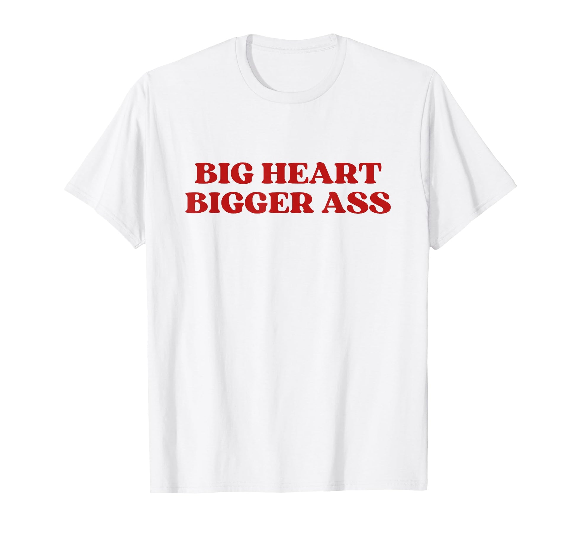 Big Heart Bigger Ass Y2K Aesthetic T-Shirt - Casual Everyday Wear Men Women - T-Shirt, Sweatshirt, Hoodie