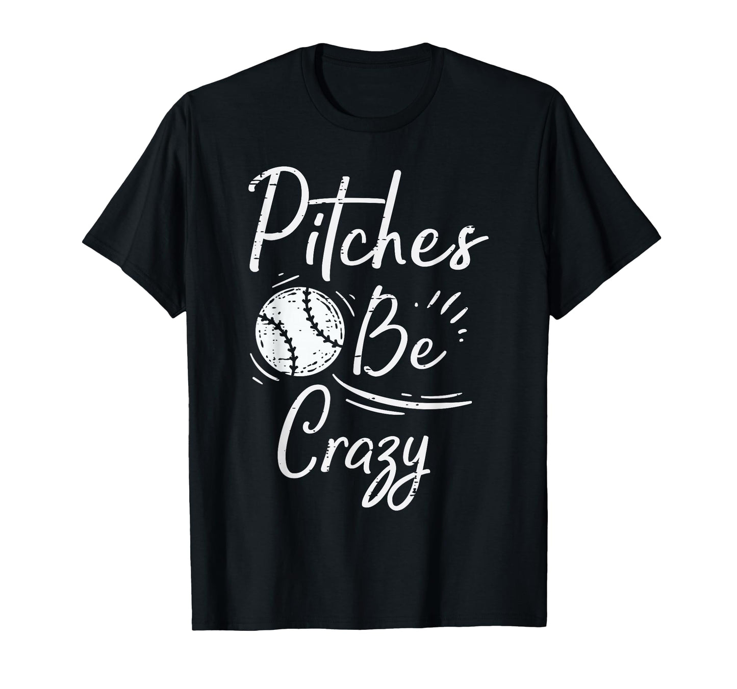 Pitches Be Crazy Baseball Funny Sports T-Shirt - Trendy Graphic Unisex - T-Shirt, Sweatshirt, Hoodie