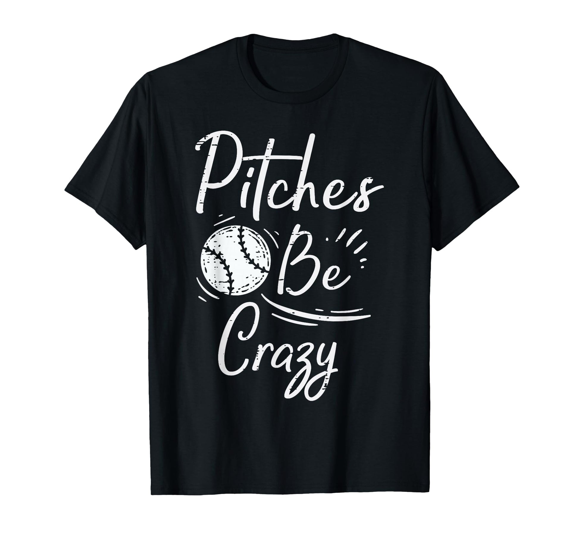 Pitches Be Crazy Baseball Funny Sports T-Shirt - Trendy Graphic Unisex - T-Shirt, Sweatshirt, Hoodie