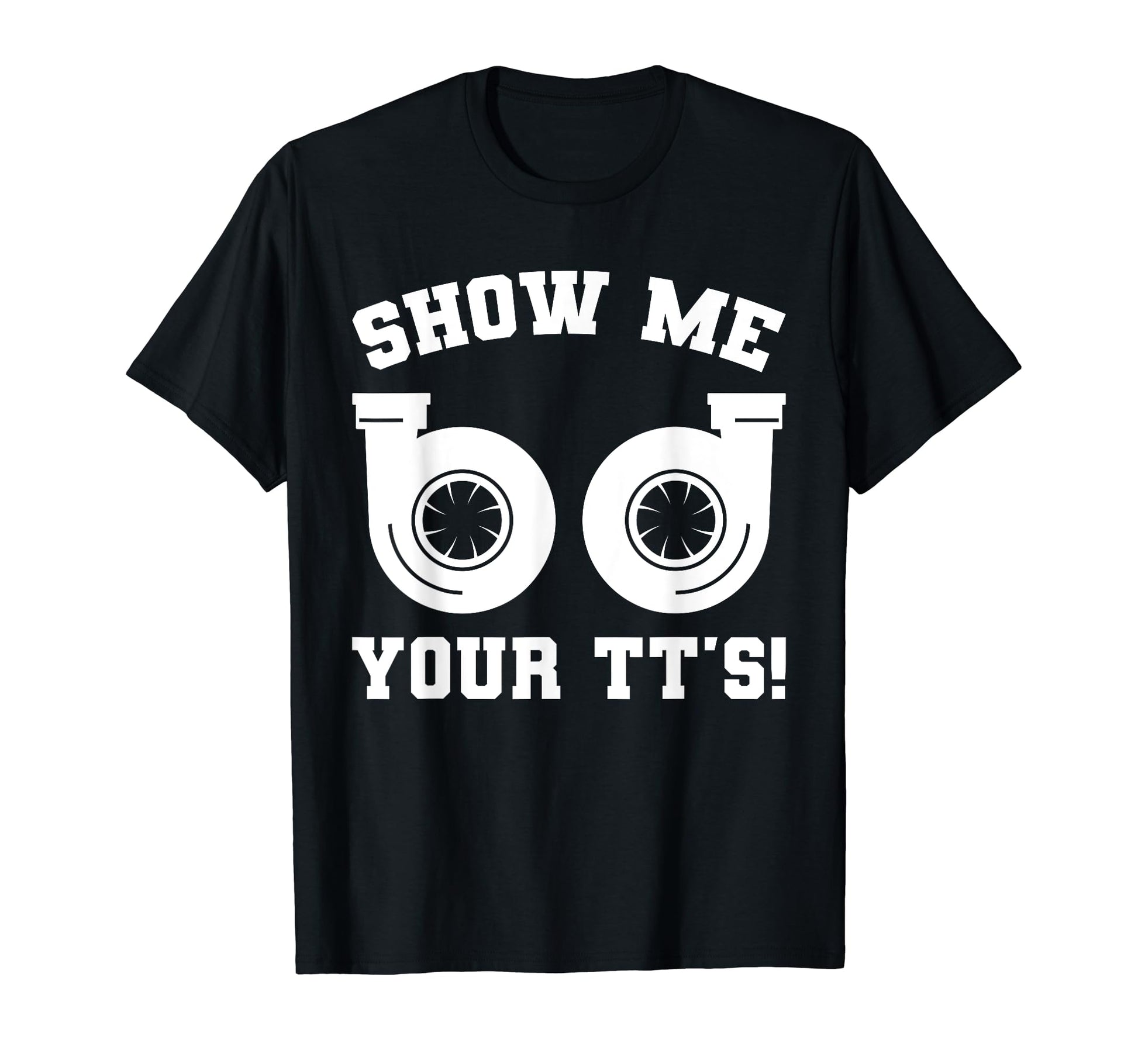 Funny Show Me Your Tts Twin Turbo Car T-Shirt - Minimalist Print Men Women - T-Shirt, Sweatshirt, Hoodie
