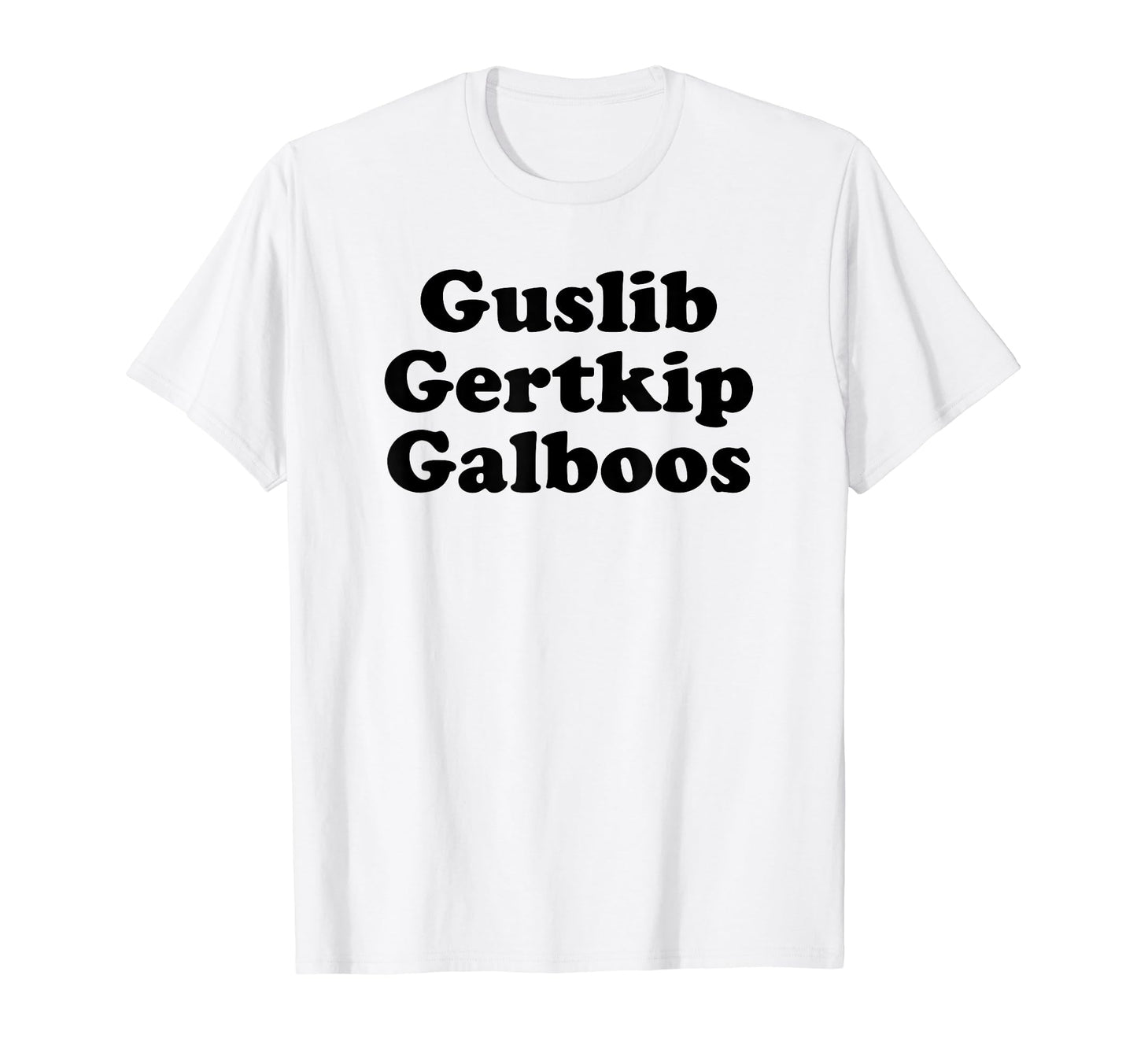 Guslib Gertkip Galboos Funny Y2K T-Shirt - Minimalist Print Men Women - T-Shirt, Sweatshirt, Hoodie