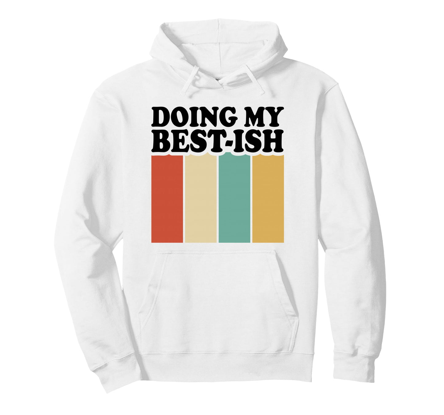 Doing My Best Ish Funny Sarcastic Hoodie - Custom Art Print Men Women - T-Shirt, Sweatshirt, Hoodie