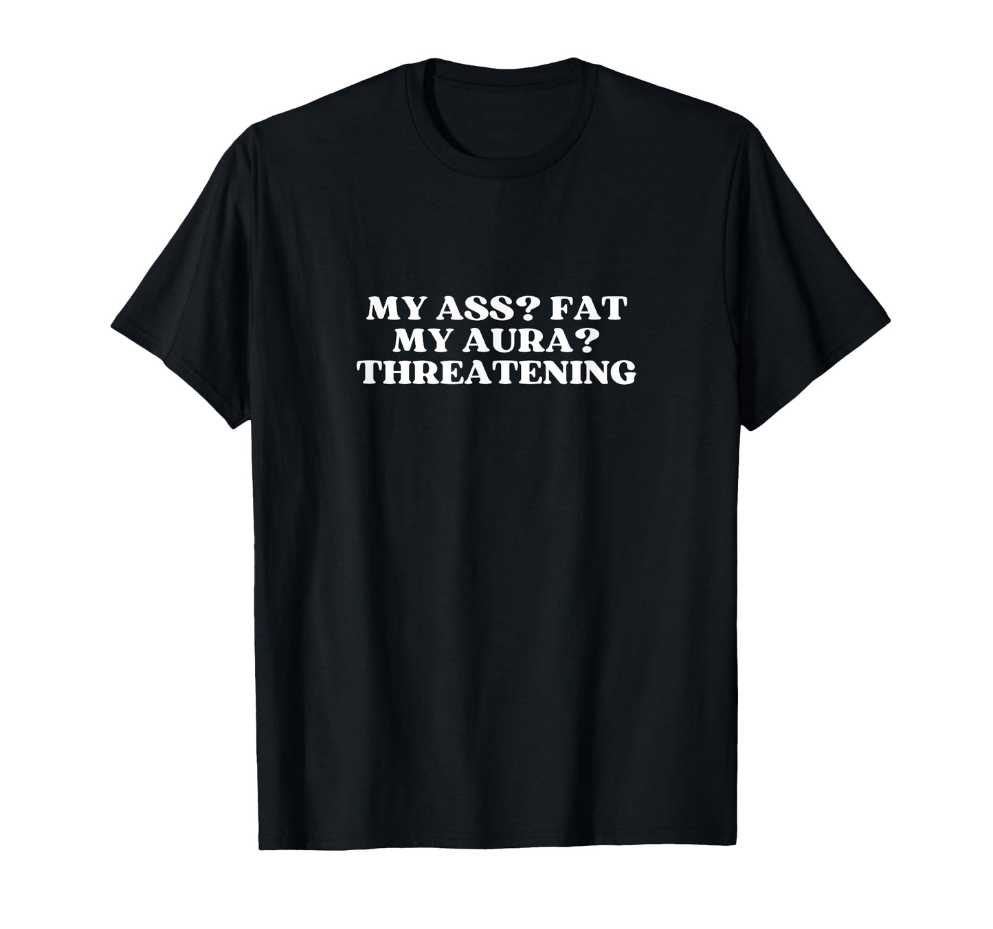 My Ass Fat My Aura Threatening Y2K T-Shirt - Custom Art Print Men Women - T-Shirt, Sweatshirt, Hoodie