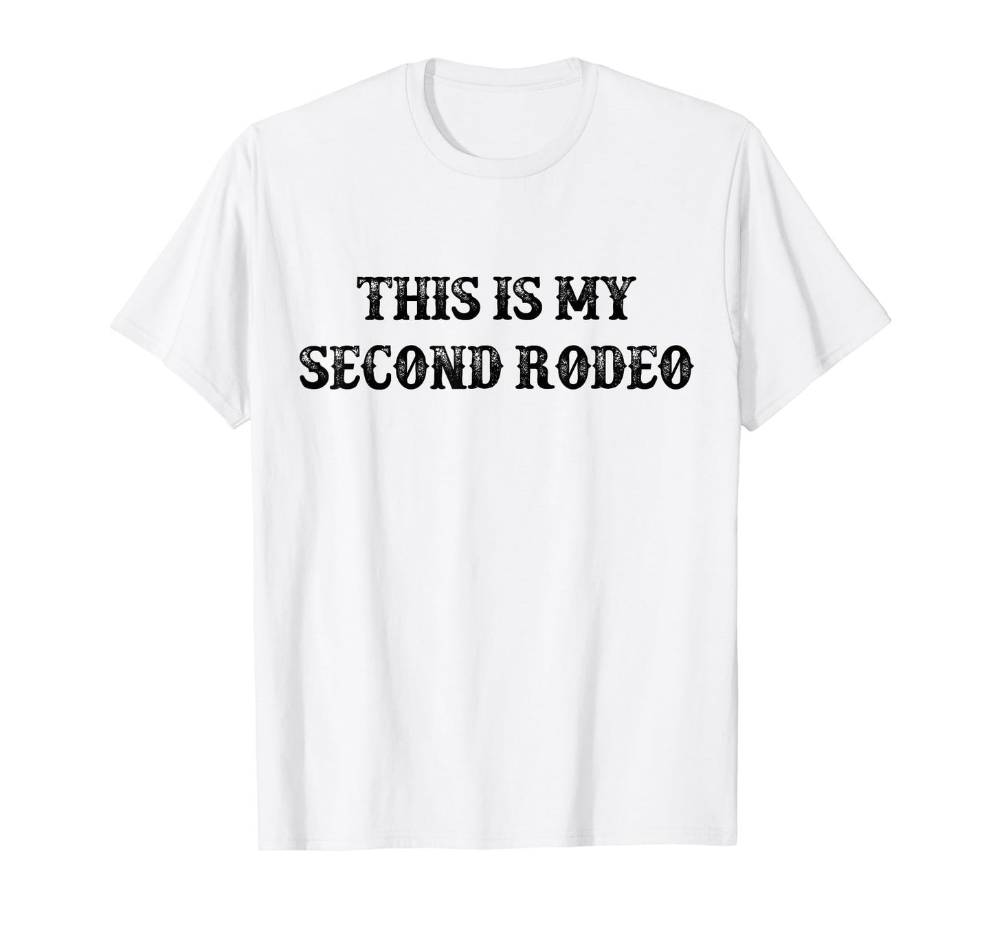 This Is My Second Rodeo Funny Western T-Shirt - Fun Novelty Design Unisex - T-Shirt, Sweatshirt, Hoodie