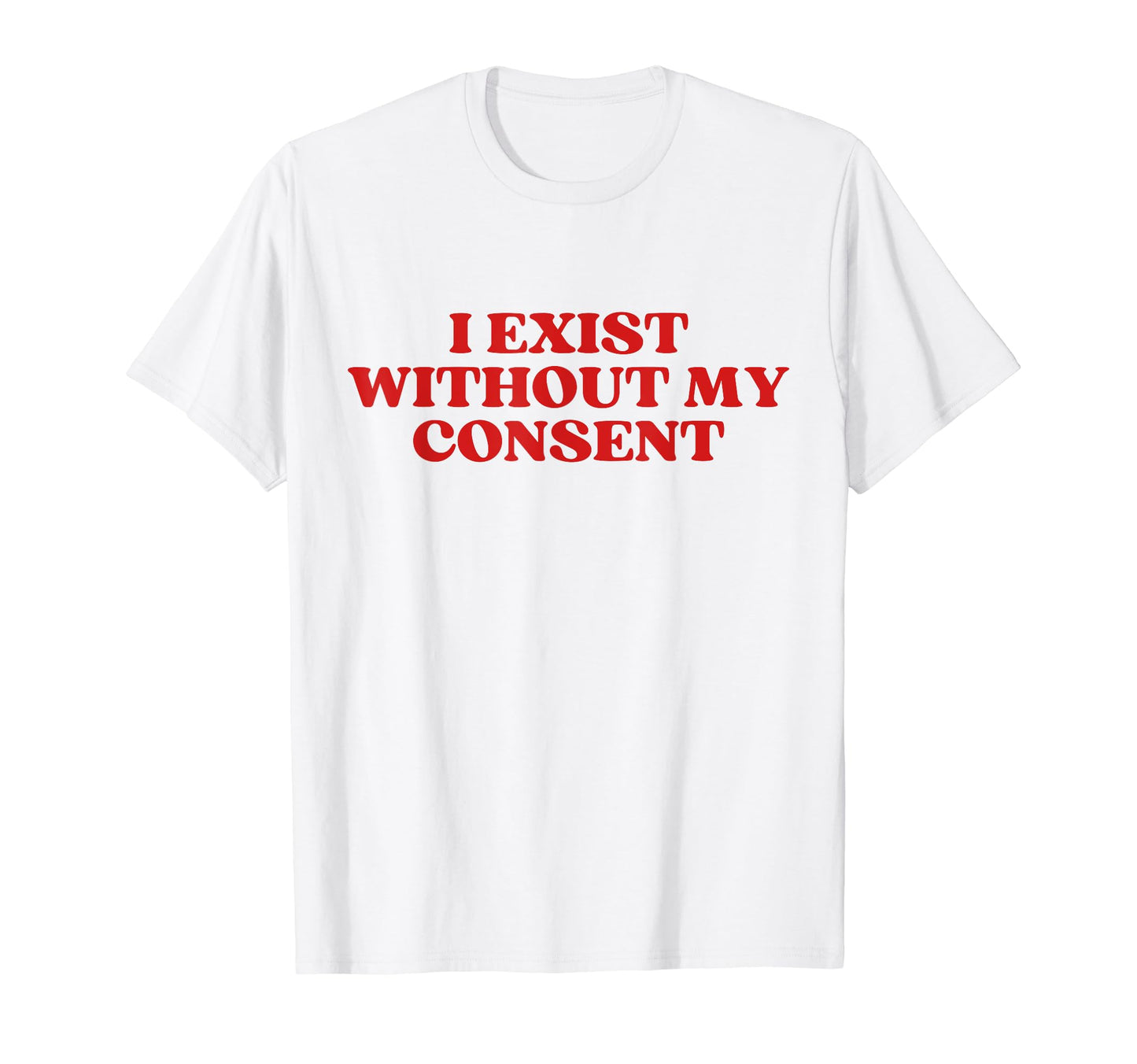 I Exist Without My Consent Y2K T-Shirt - Minimalist Print for Adults - T-Shirt, Sweatshirt, Hoodie