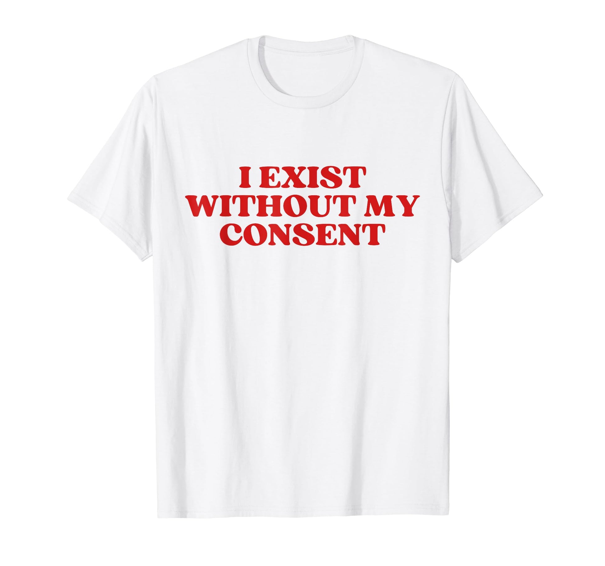 I Exist Without My Consent Y2K T-Shirt - Minimalist Print for Adults - T-Shirt, Sweatshirt, Hoodie
