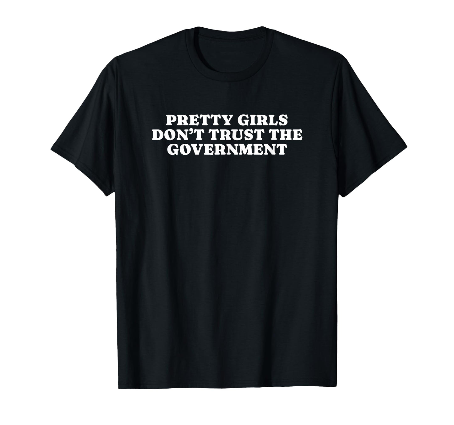 Pretty Dont Trust Government Y2K Aesthetic T-Shirt - Novelty Apparel Unisex - T-Shirt, Sweatshirt, Hoodie