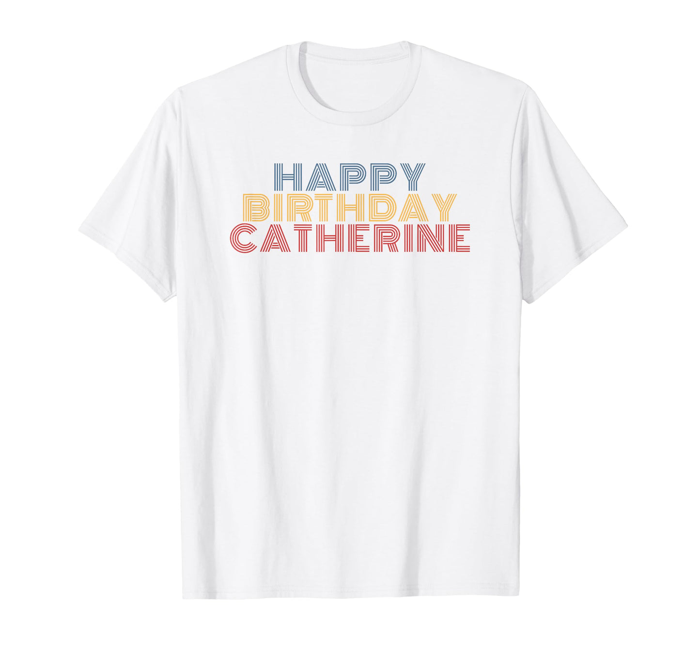 Happy Birthday Catherine Personalized Name T-Shirt - Trendy Graphic Unisex - T-Shirt, Sweatshirt, Hoodie