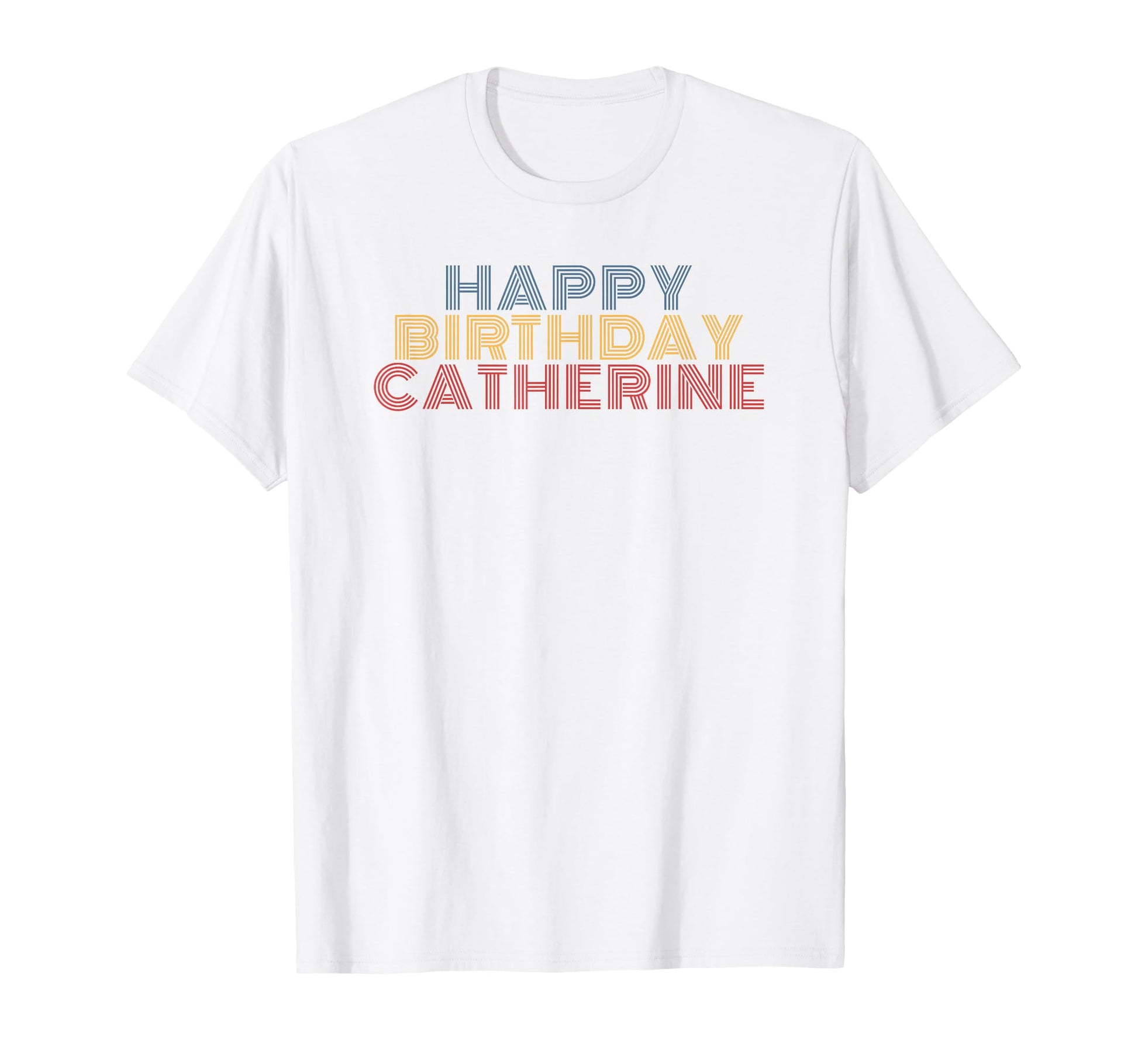 Happy Birthday Catherine Personalized Name T-Shirt - Trendy Graphic Unisex - T-Shirt, Sweatshirt, Hoodie