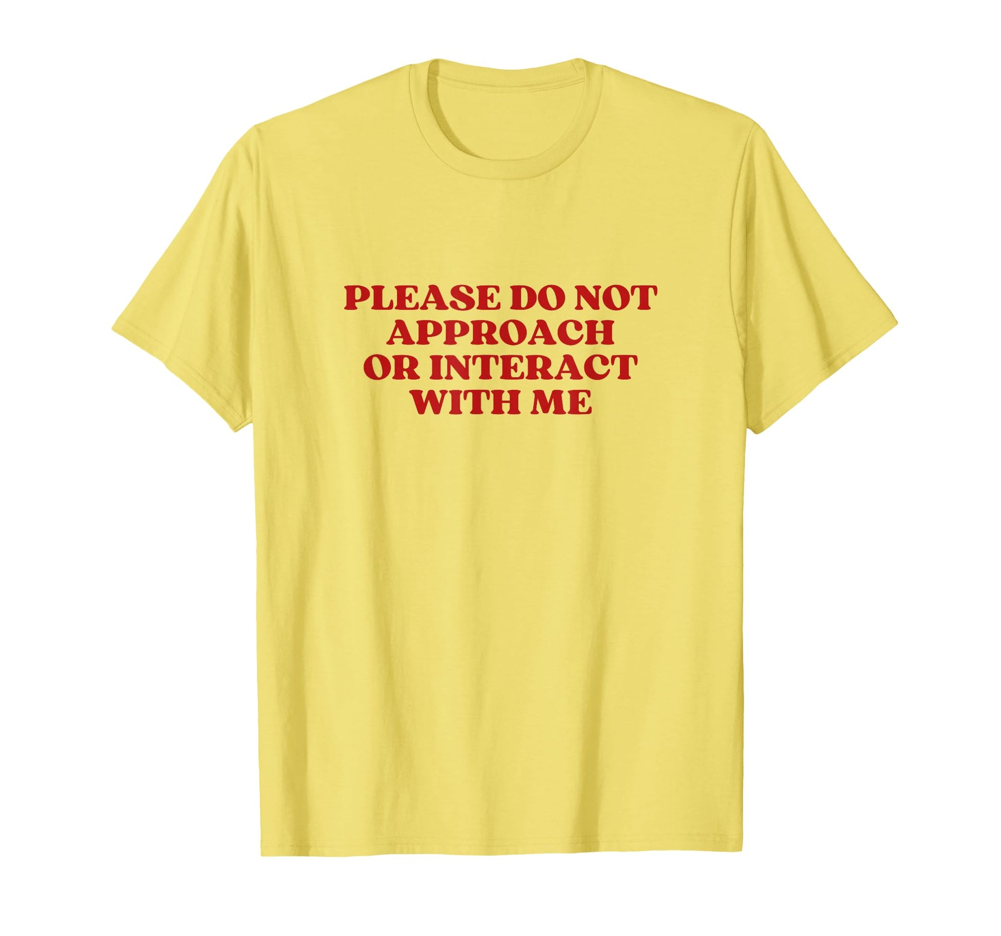 Please Do Not Approach Or Interact T-Shirt - Casual Everyday Wear Unisex - T-Shirt, Sweatshirt, Hoodie