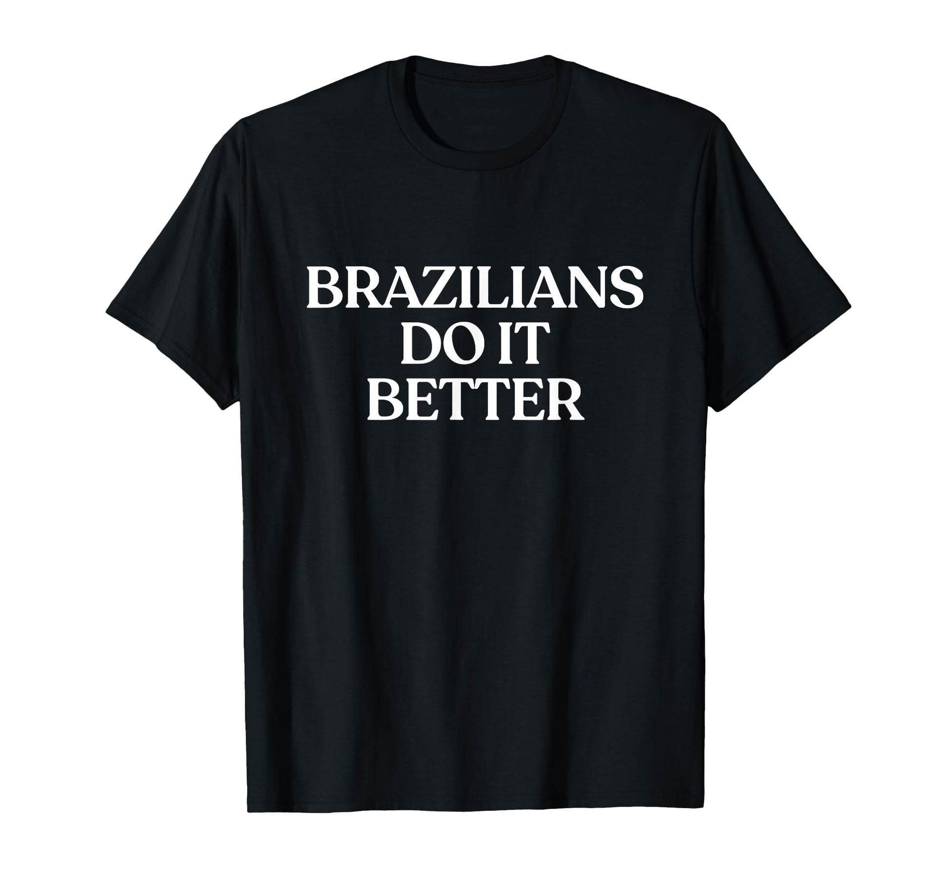 Brazilians Do It Better Y2K T-Shirt - Aesthetic Graphic for Adults - T-Shirt, Sweatshirt, Hoodie