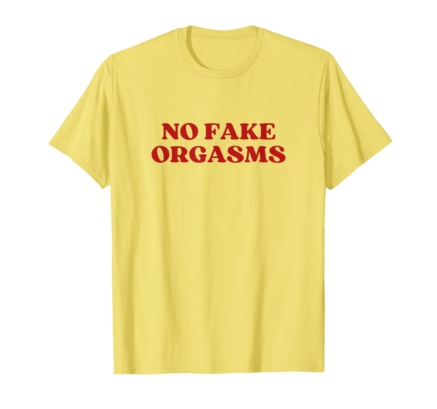 No Fake Orgasms Y2K Aesthetic T-Shirt - Streetwear Style Men Women - T-Shirt, Sweatshirt, Hoodie