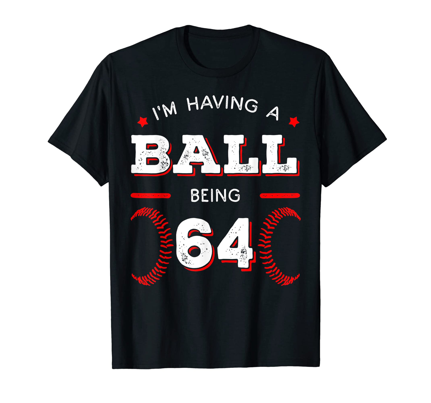 Im Having Ball Being 64 Baseball T-Shirt - Fun Novelty Design for Adults - T-Shirt, Sweatshirt, Hoodie
