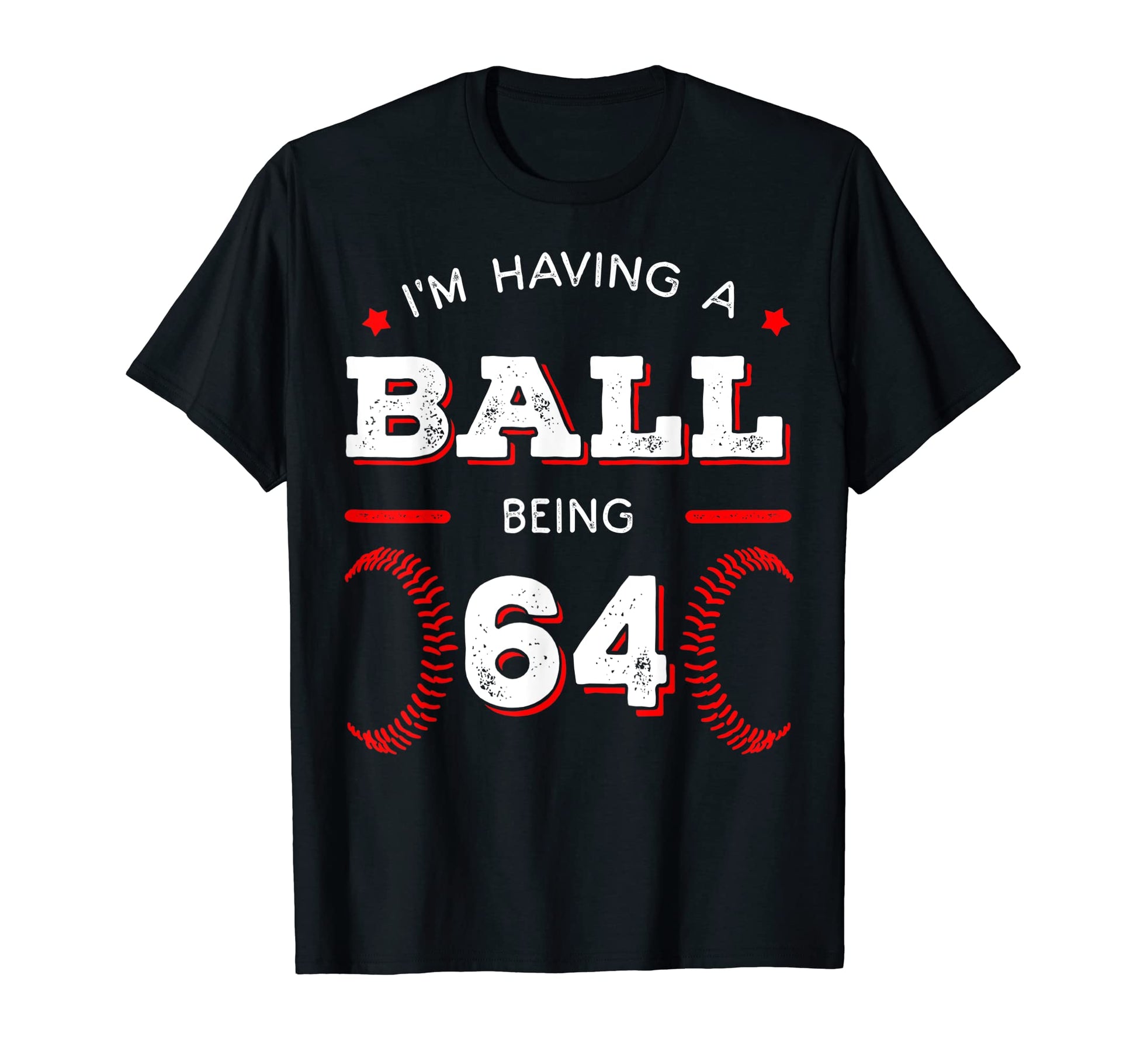 Im Having Ball Being 64 Baseball T-Shirt - Fun Novelty Design for Adults - T-Shirt, Sweatshirt, Hoodie