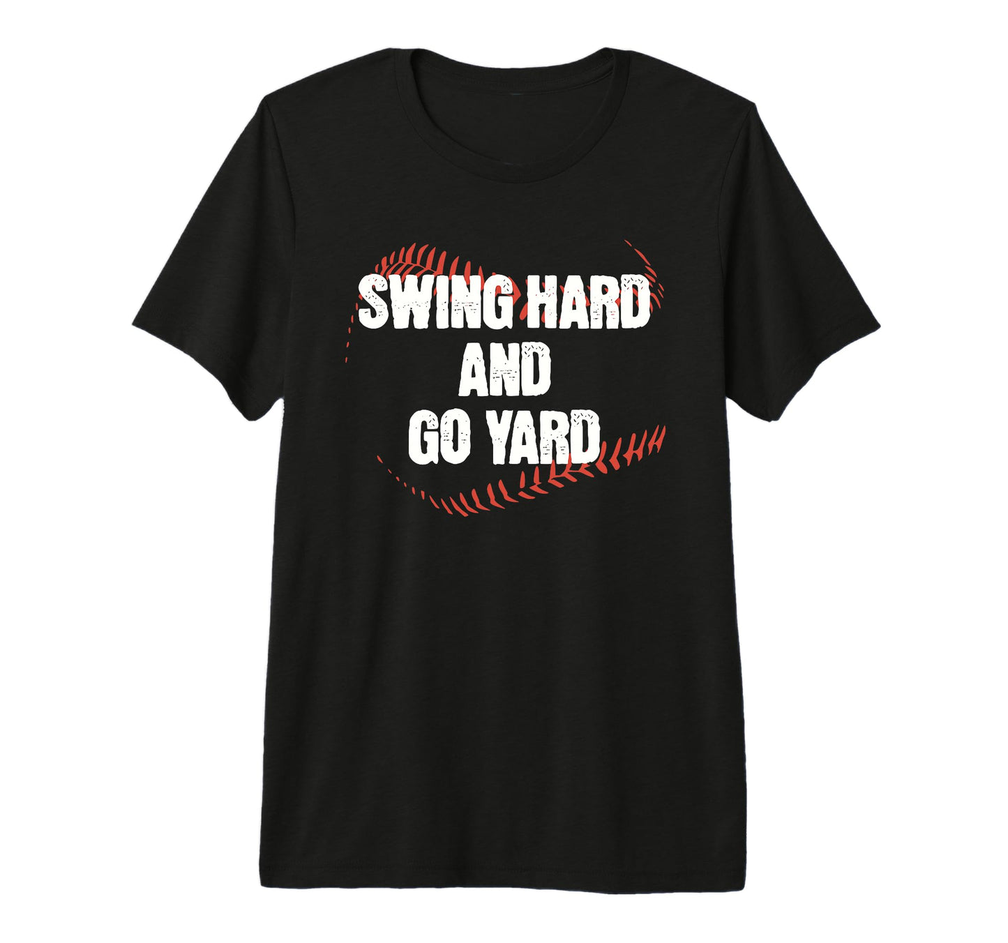 Funny Baseball Swing Hard And Go Yard T-Shirt - Custom Art Print Unisex - T-Shirt, Sweatshirt, Hoodie