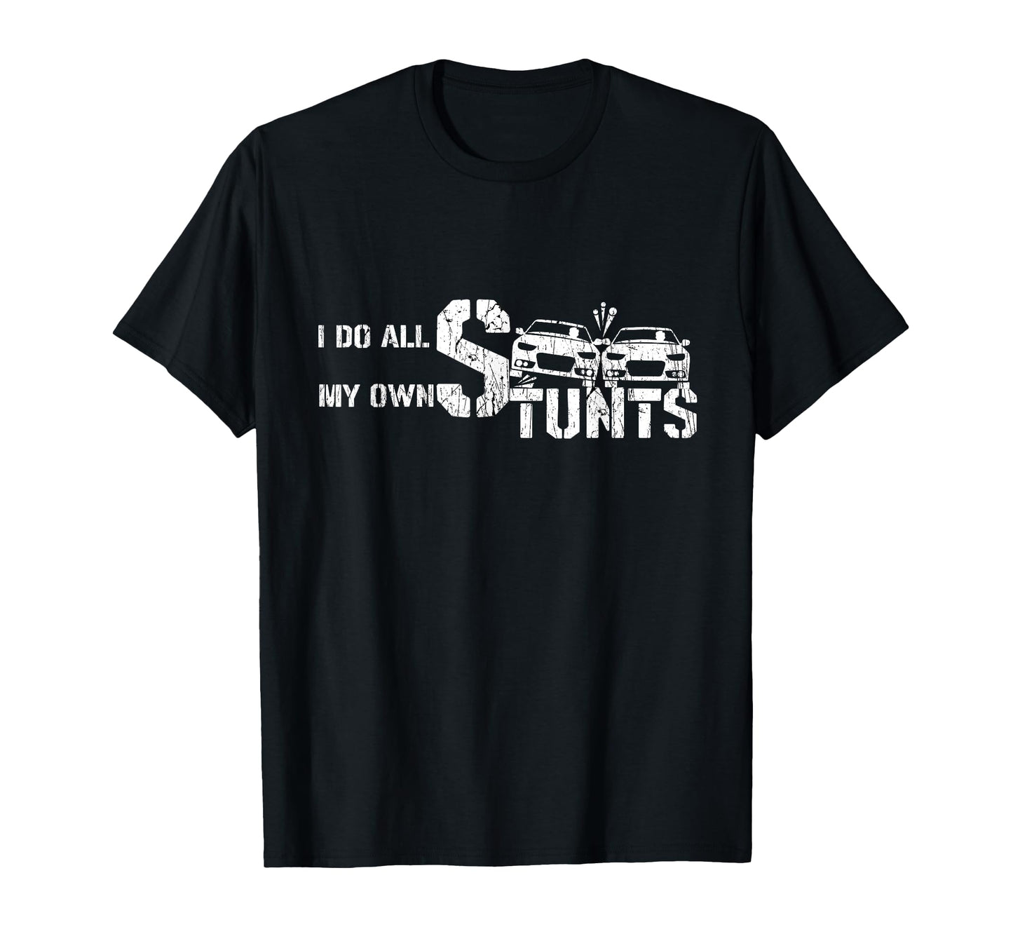 I Do My Own Stunts Cars Crash Funny T-Shirt - Custom Art Print Men Women - T-Shirt, Sweatshirt, Hoodie
