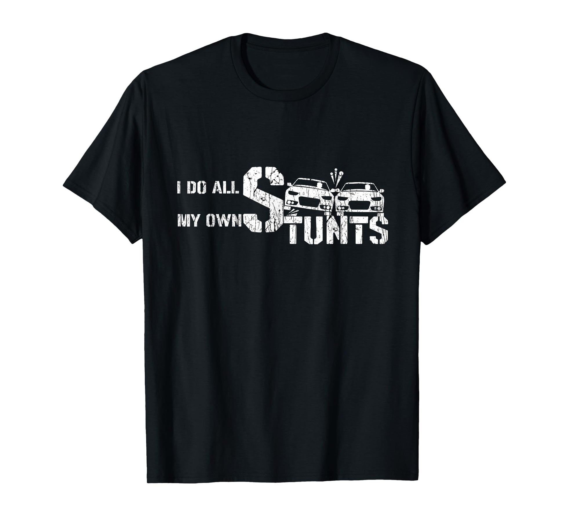 I Do My Own Stunts Cars Crash Funny T-Shirt - Custom Art Print Men Women - T-Shirt, Sweatshirt, Hoodie