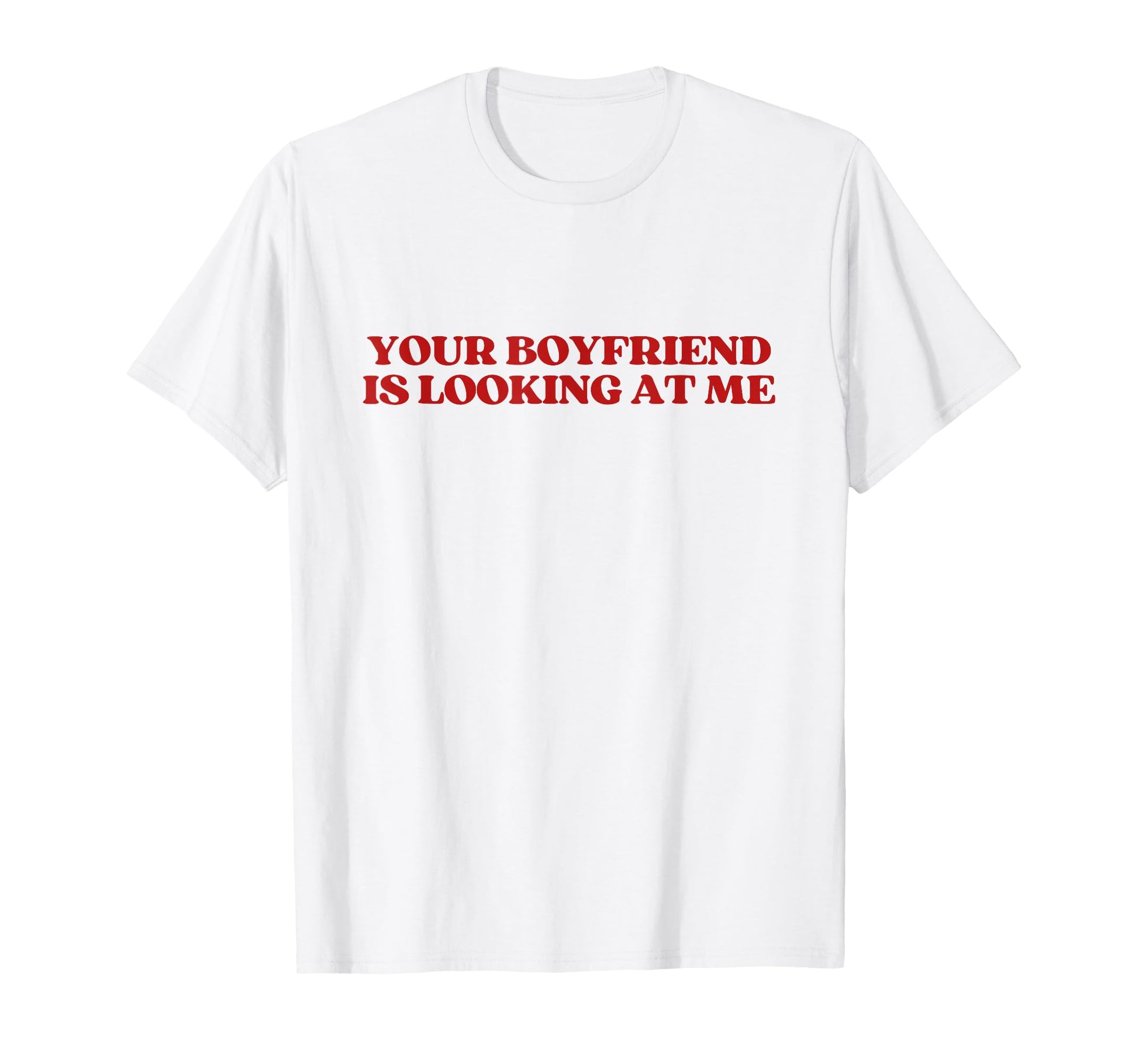 Your Boyfriend Is Looking Me Y2K T-Shirt - Graphic Print Men Women - T-Shirt, Sweatshirt, Hoodie