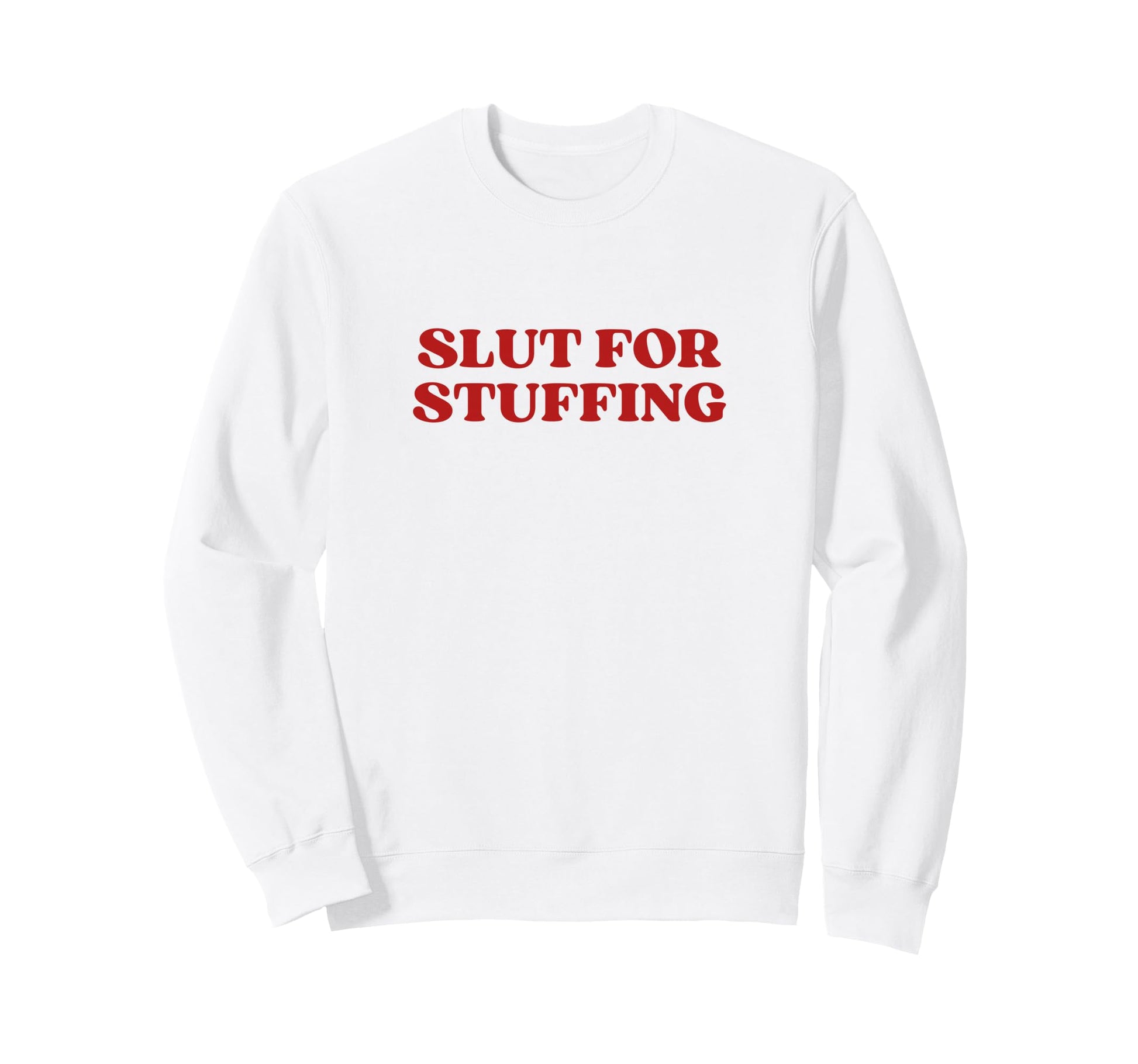 Slut Stuffing Y2K Aesthetic Trendy Sweatshirt - Trendy Graphic Unisex - T-Shirt, Sweatshirt, Hoodie