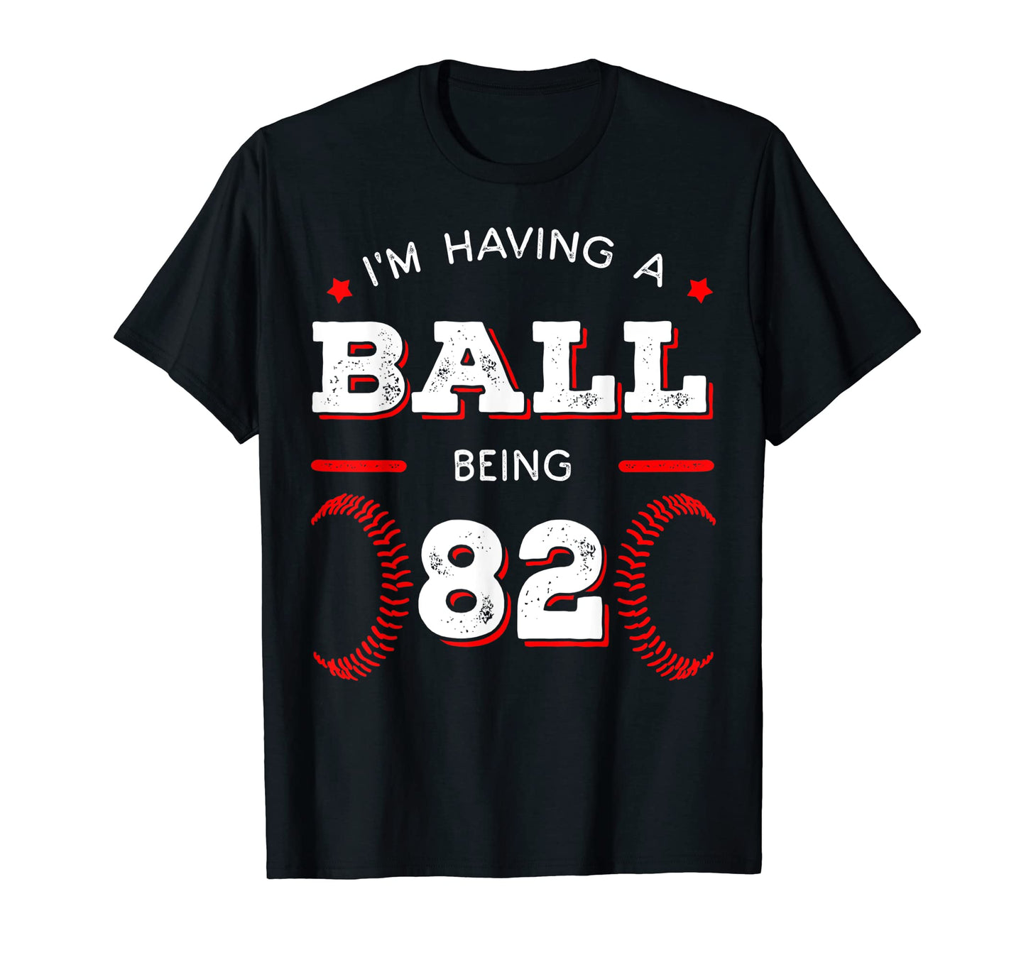 Im Having Ball Being 82 Baseball Birthday T-Shirt - Trendy Graphic Unisex - T-Shirt, Sweatshirt, Hoodie
