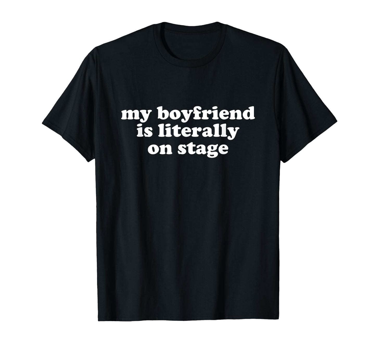 My Boyfriend Is Literally Stage Y2K T-Shirt - Fun Novelty Design Unisex - T-Shirt, Sweatshirt, Hoodie