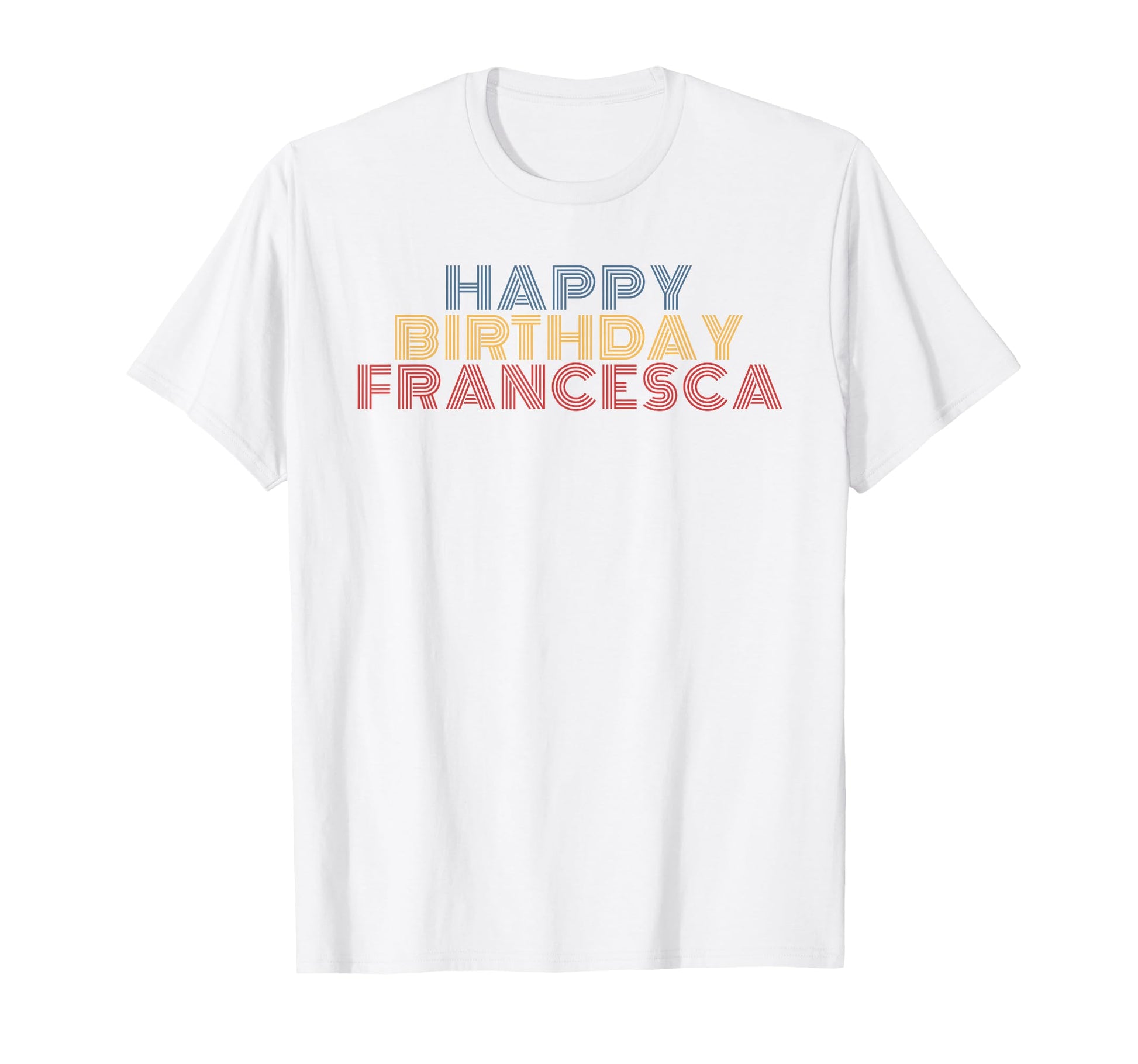 Happy Birthday Francesca T-Shirt - Fun Novelty Design for Adults - T-Shirt, Sweatshirt, Hoodie