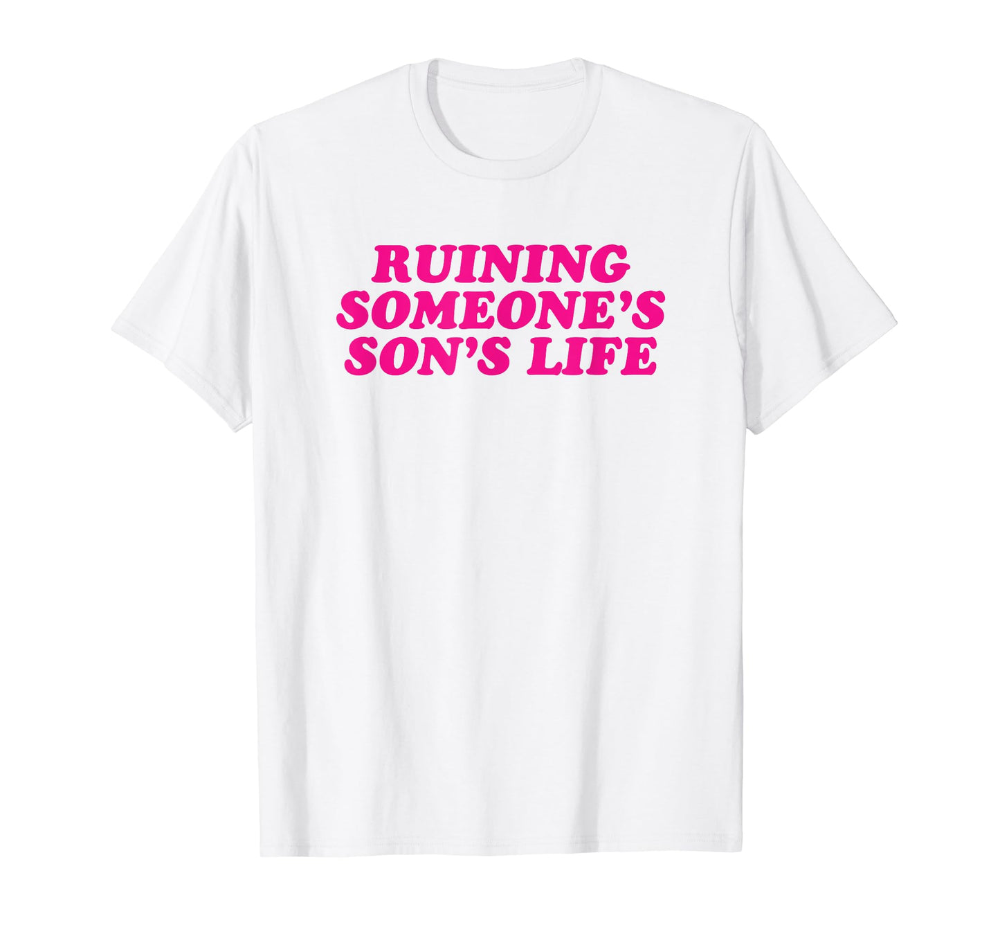 Ruining Someones Sons Life Funny T-Shirt - Fun Novelty Design for Adults - T-Shirt, Sweatshirt, Hoodie