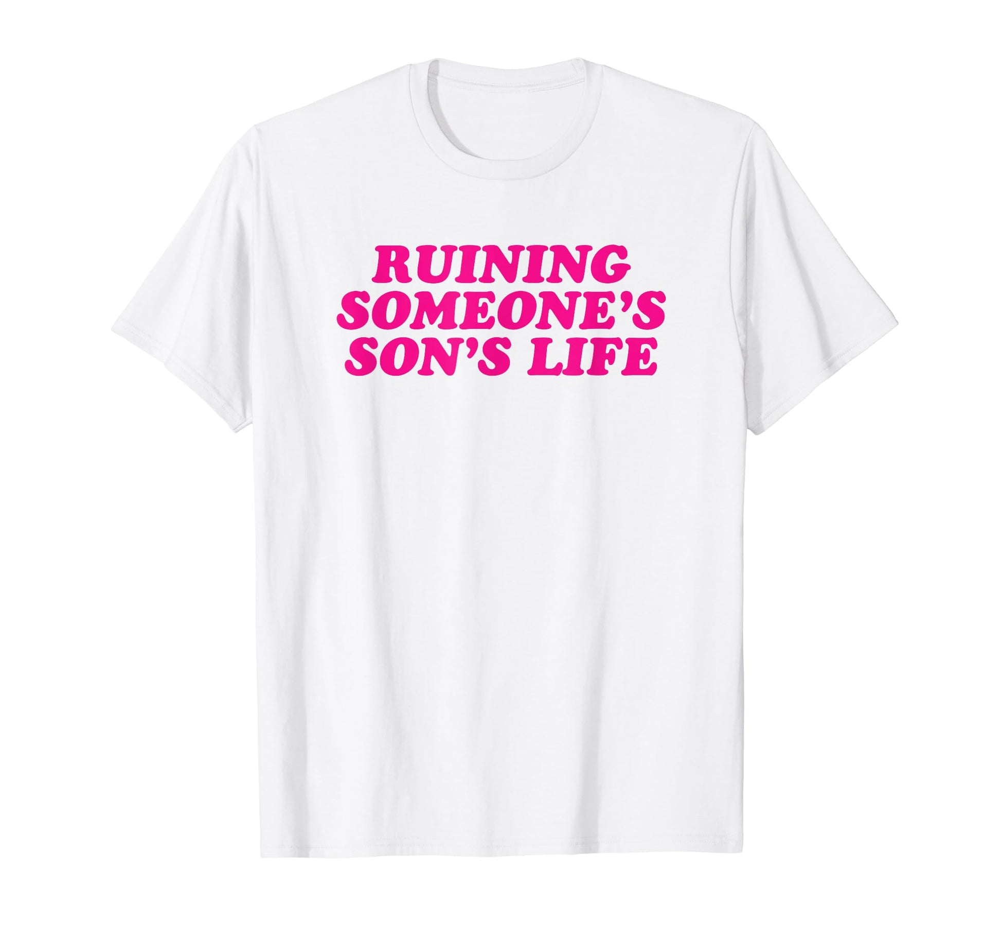 Ruining Someones Sons Life Funny T-Shirt - Fun Novelty Design for Adults - T-Shirt, Sweatshirt, Hoodie