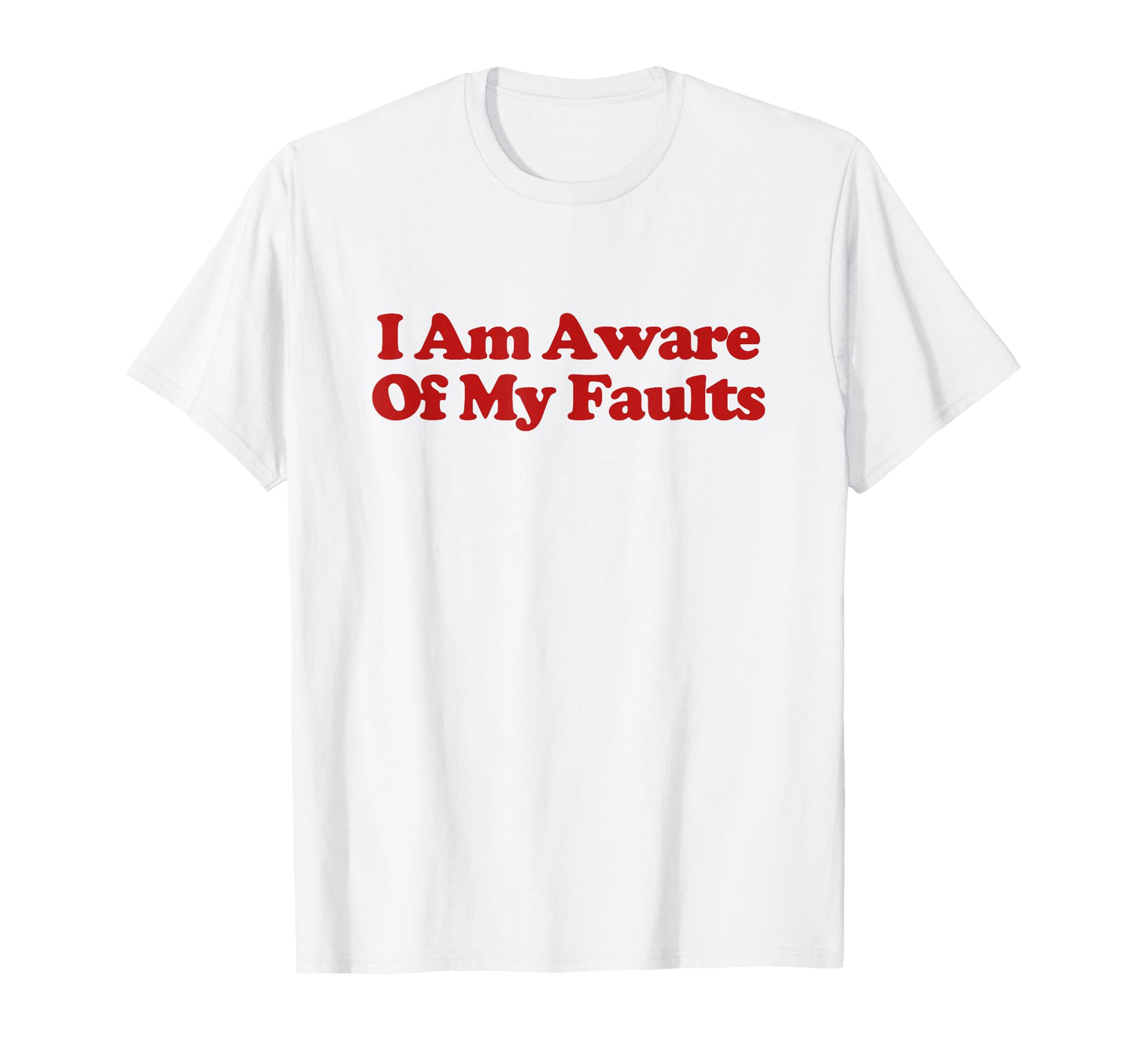 I Am Aware My Faults Y2K Aesthetic T-Shirt - Casual Everyday Wear Unisex - T-Shirt, Sweatshirt, Hoodie