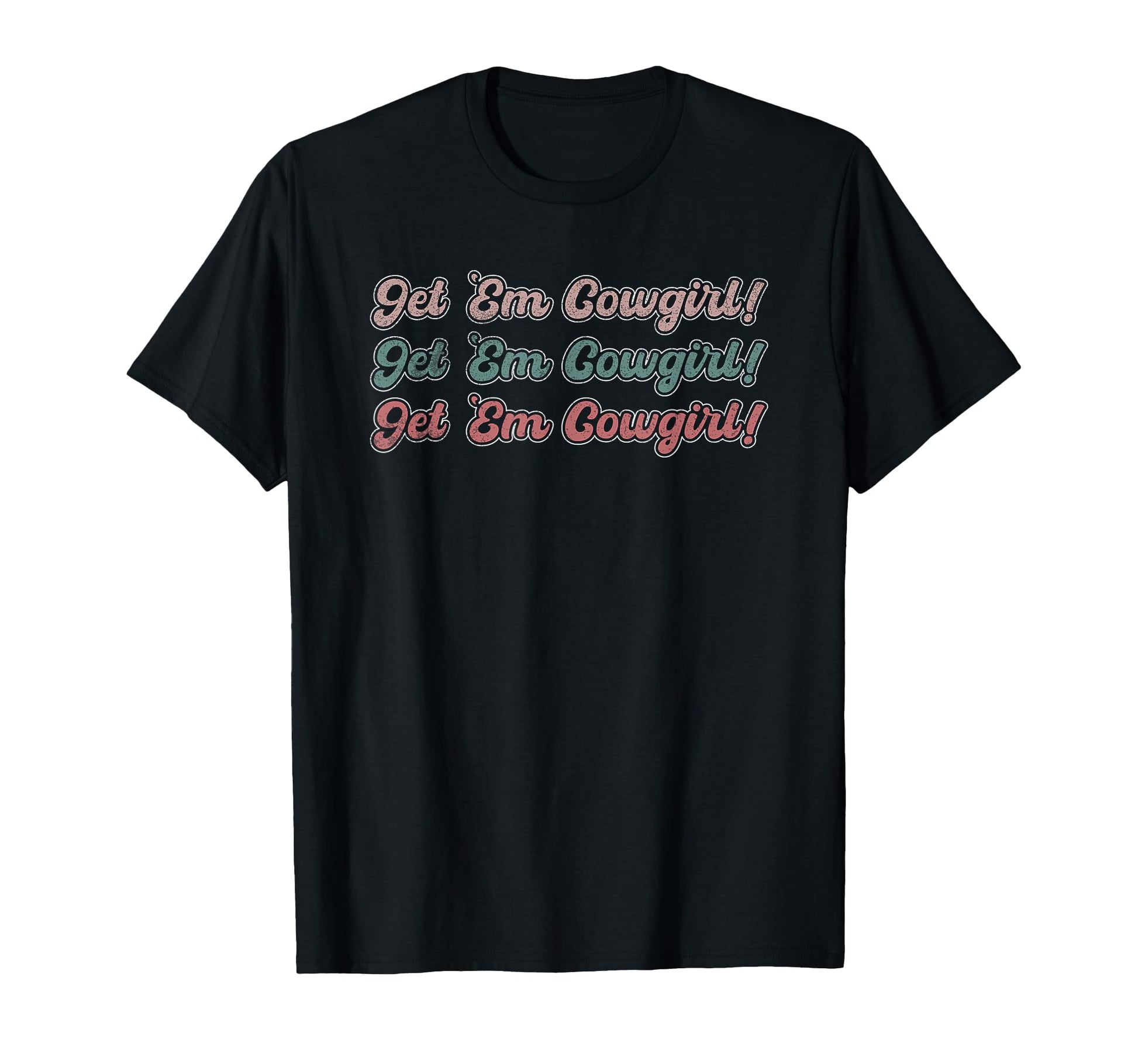 Get Em Cowgirl Western Rodeo T-Shirt - Casual Everyday Wear Unisex - T-Shirt, Sweatshirt, Hoodie