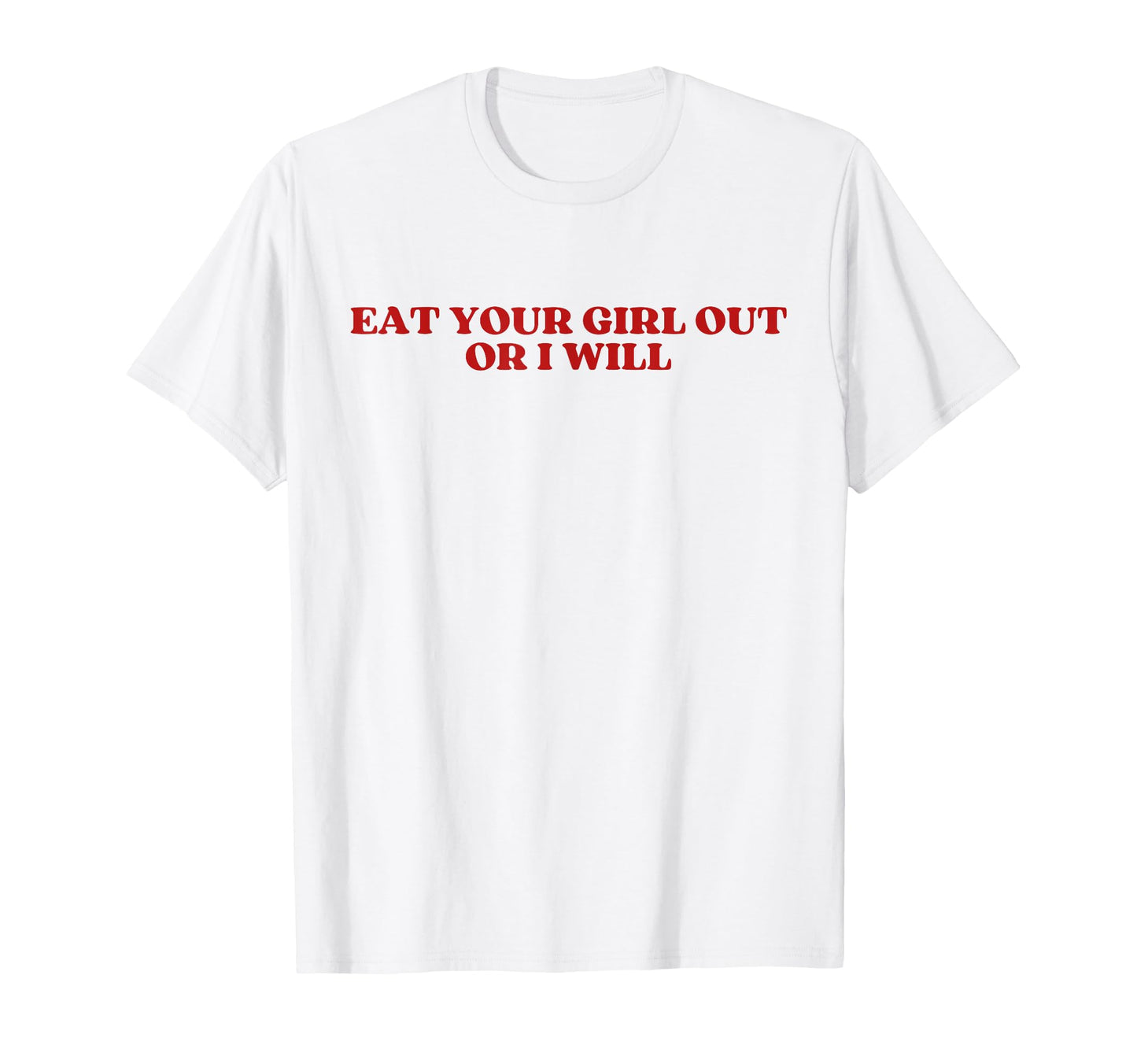 Eat Your Out Or I Will Y2K T-Shirt - Fun Novelty Design for Adults - T-Shirt, Sweatshirt, Hoodie