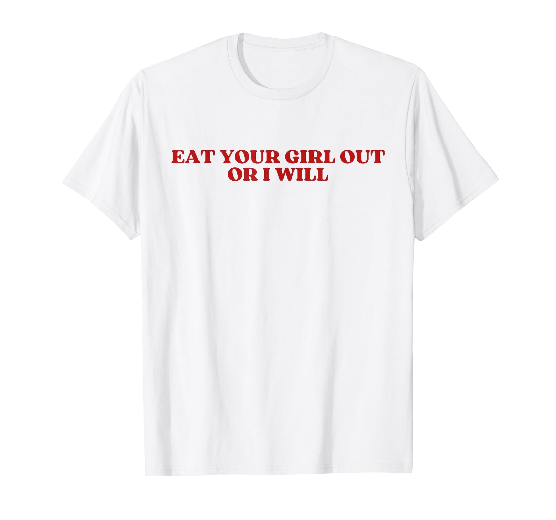 Eat Your Out Or I Will Y2K T-Shirt - Fun Novelty Design for Adults - T-Shirt, Sweatshirt, Hoodie