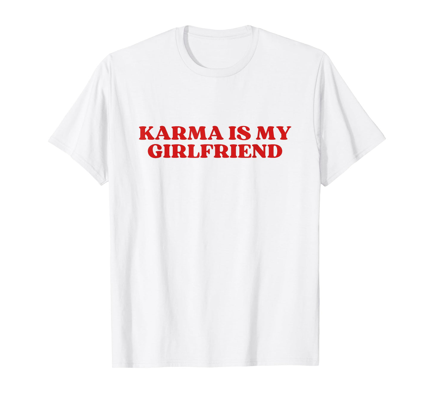 Karma Is My Girlfriend Y2K Aesthetic T-Shirt - Trendy Graphic Men Women - T-Shirt, Sweatshirt, Hoodie