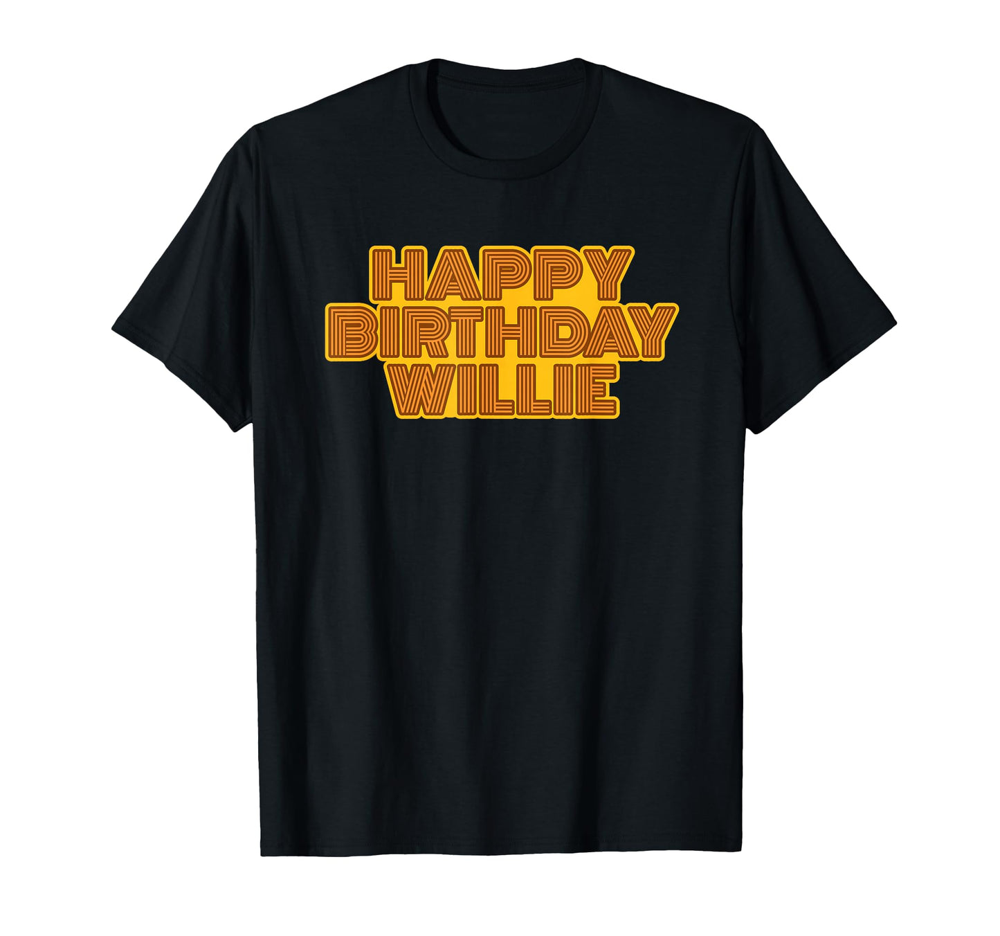 Happy Birthday Willie T-Shirt - Casual Everyday Wear Men Women - T-Shirt, Sweatshirt, Hoodie