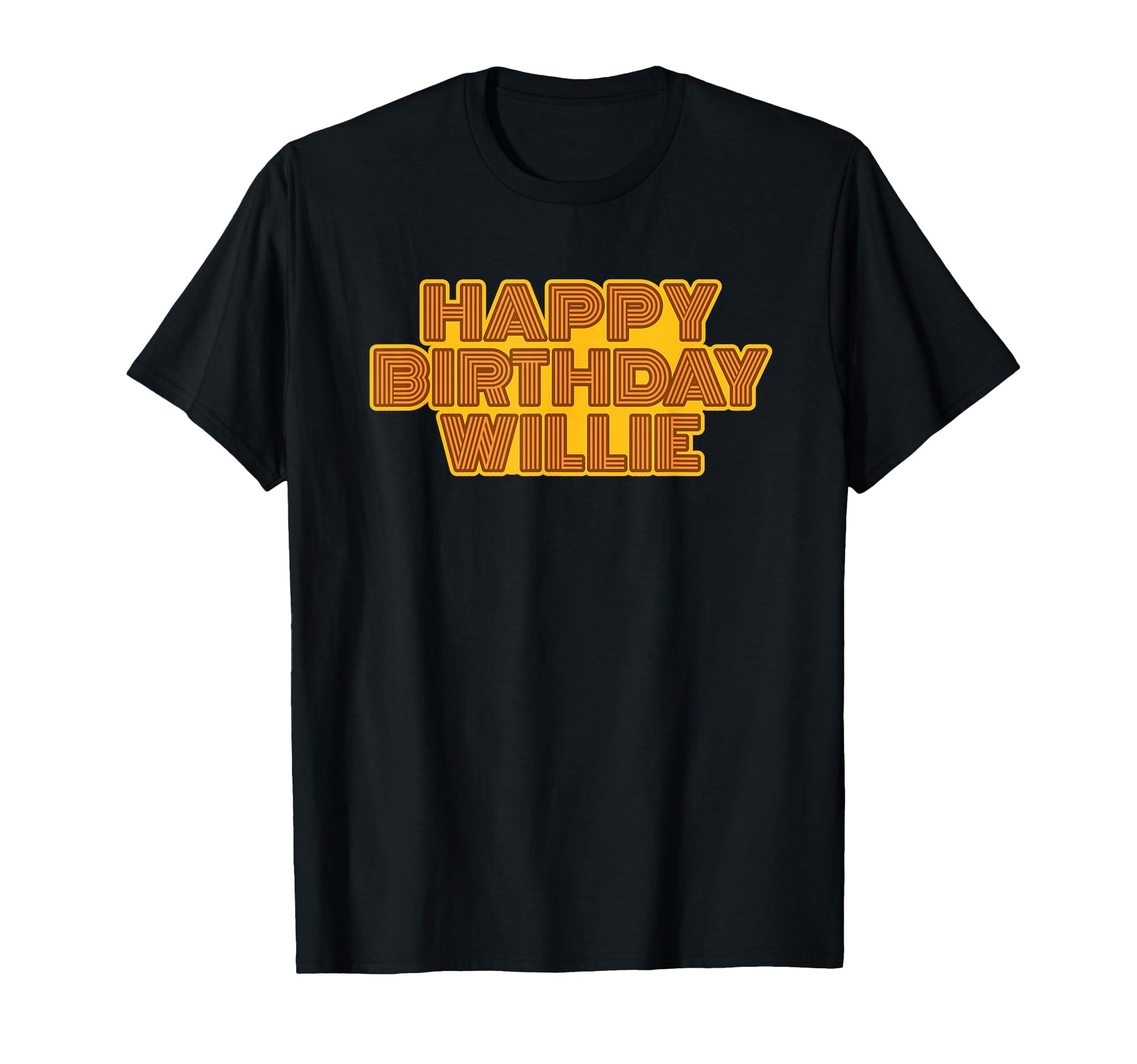 Happy Birthday Willie T-Shirt - Casual Everyday Wear Men Women - T-Shirt, Sweatshirt, Hoodie