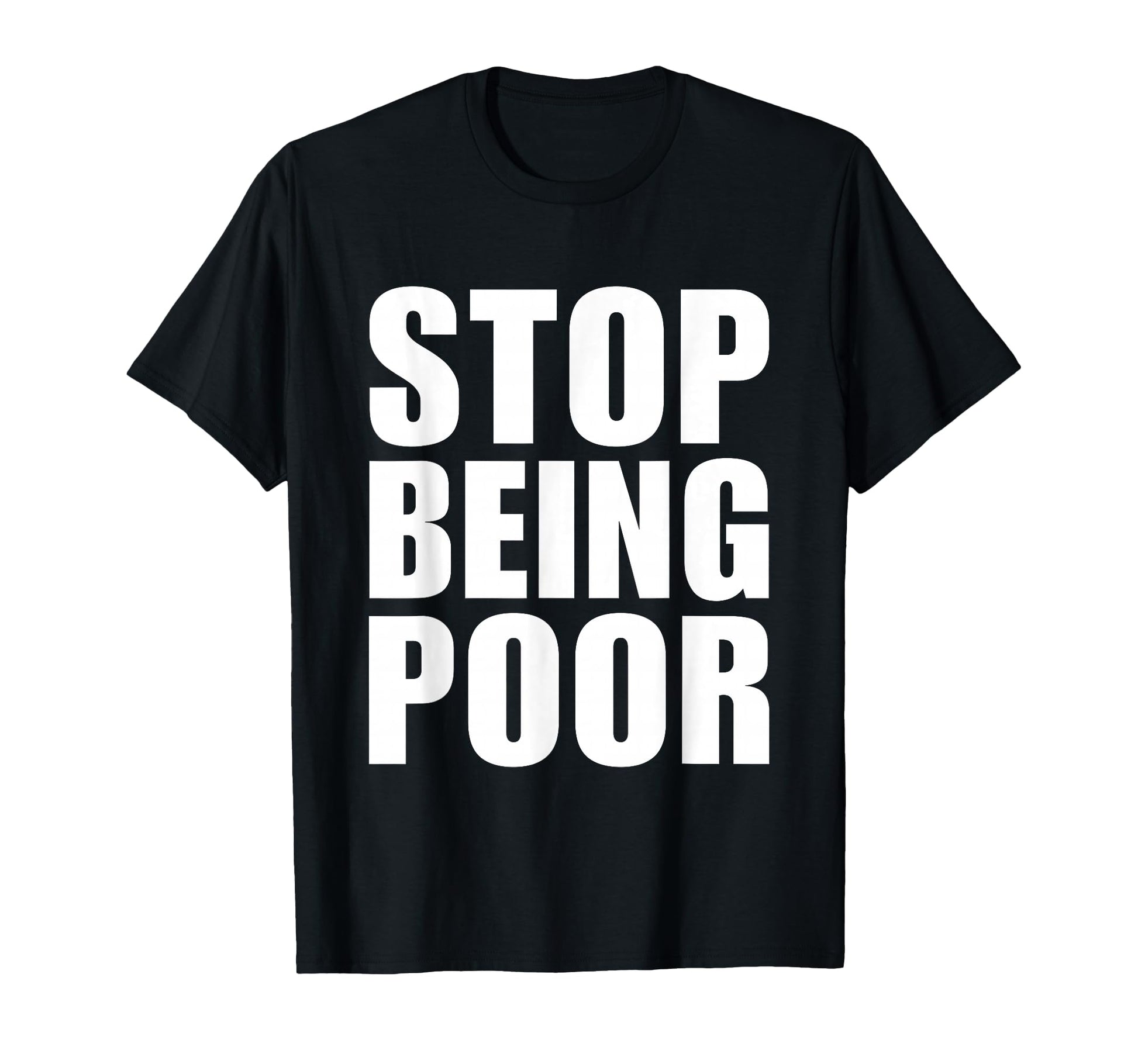 Stop Being Poor Y2K Aesthetic Trendy T-Shirt - Graphic Print Men Women - T-Shirt, Sweatshirt, Hoodie