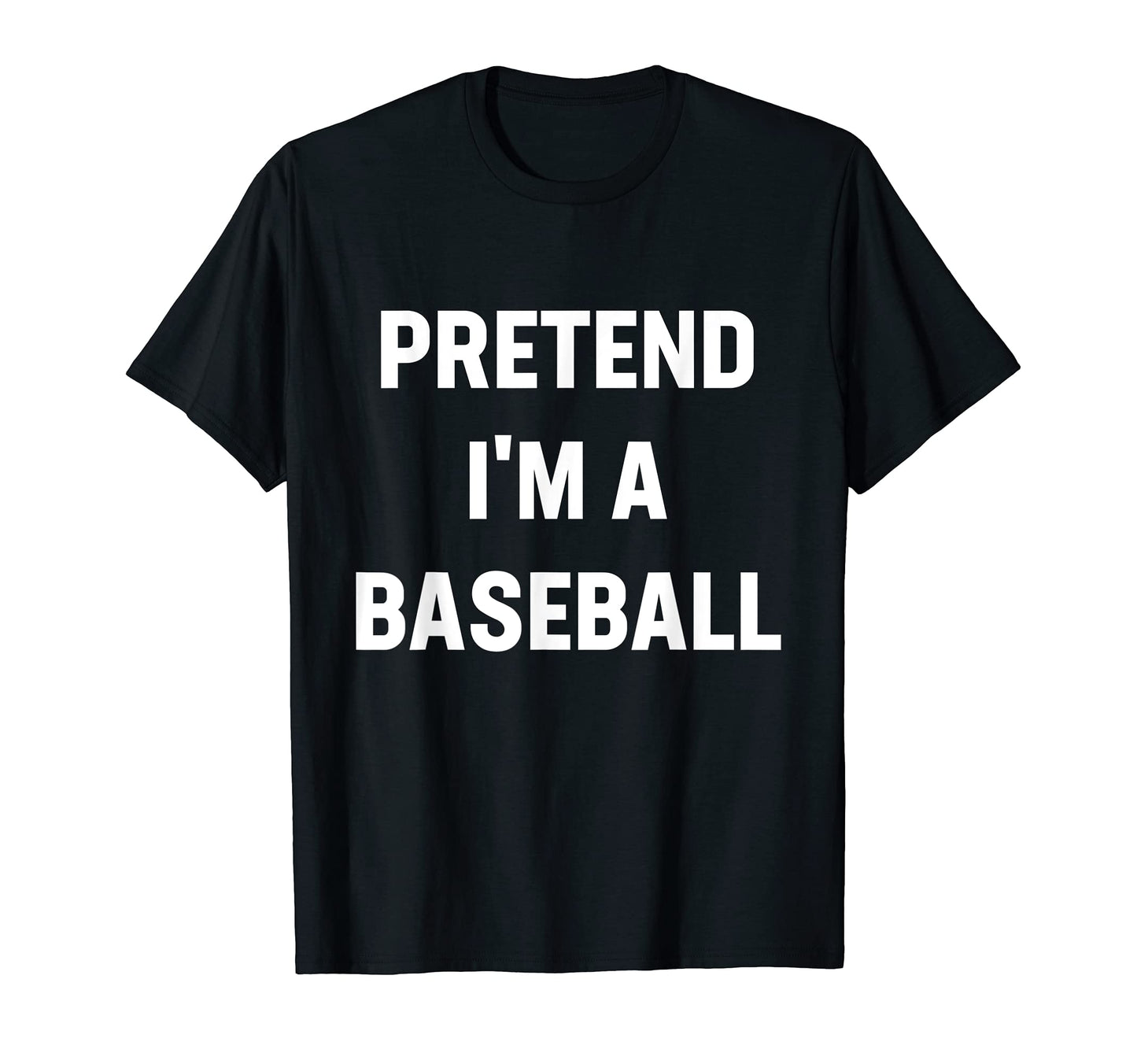 Pretend Im Baseball Costume Funny T-Shirt - Minimalist Print Men Women - T-Shirt, Sweatshirt, Hoodie