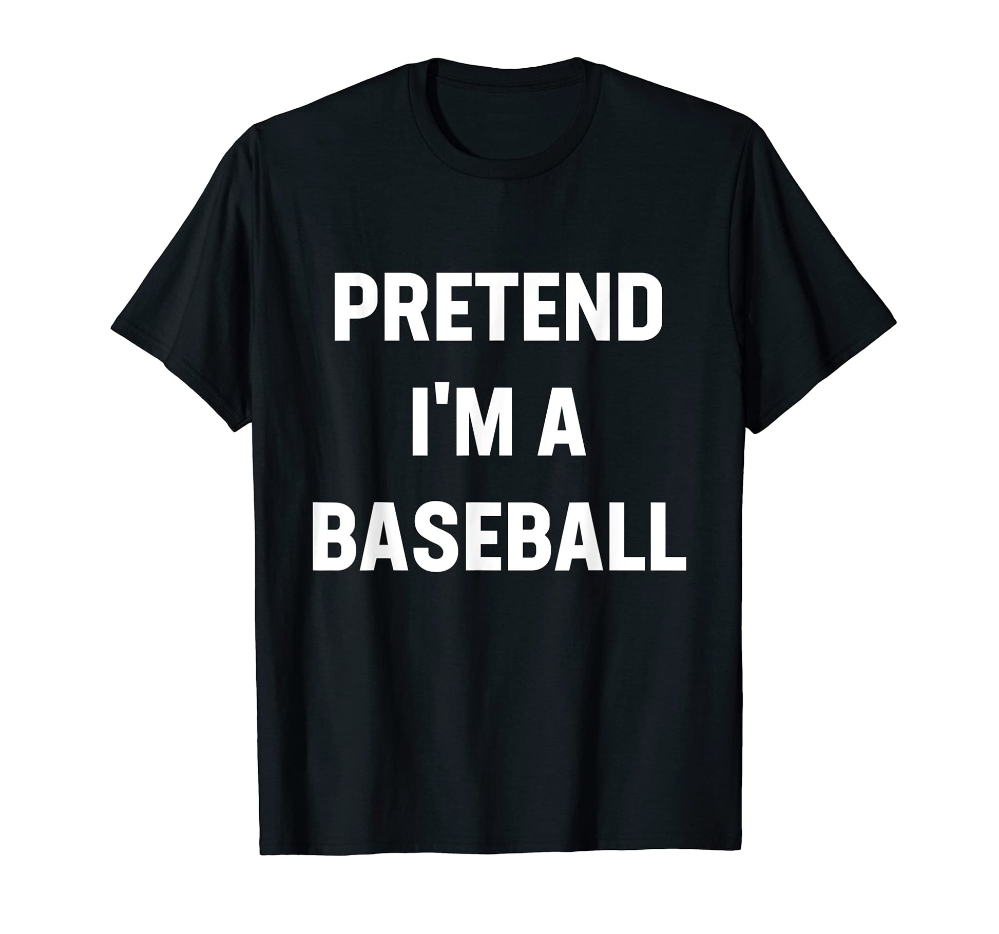 Pretend Im Baseball Costume Funny T-Shirt - Minimalist Print Men Women - T-Shirt, Sweatshirt, Hoodie