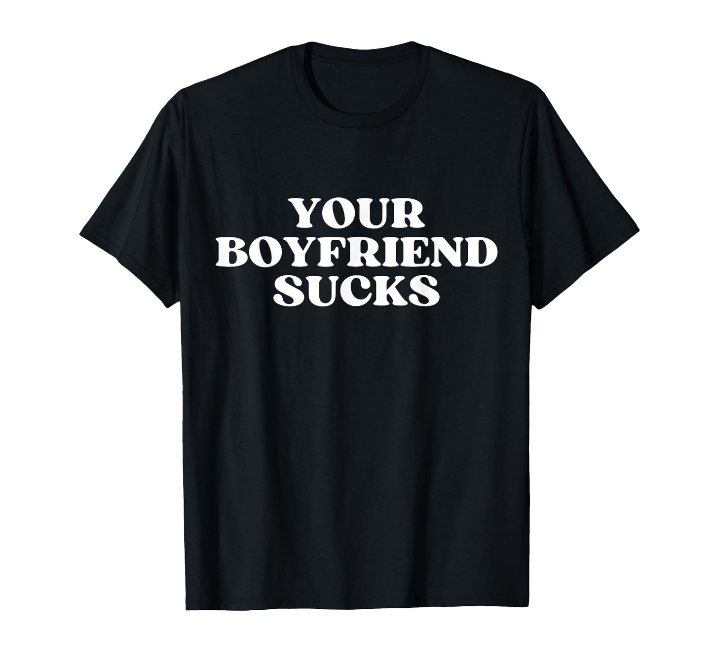 Your Boyfriend Sucks Y2K Aesthetic T-Shirt - Casual Everyday Wear Unisex - T-Shirt, Sweatshirt, Hoodie