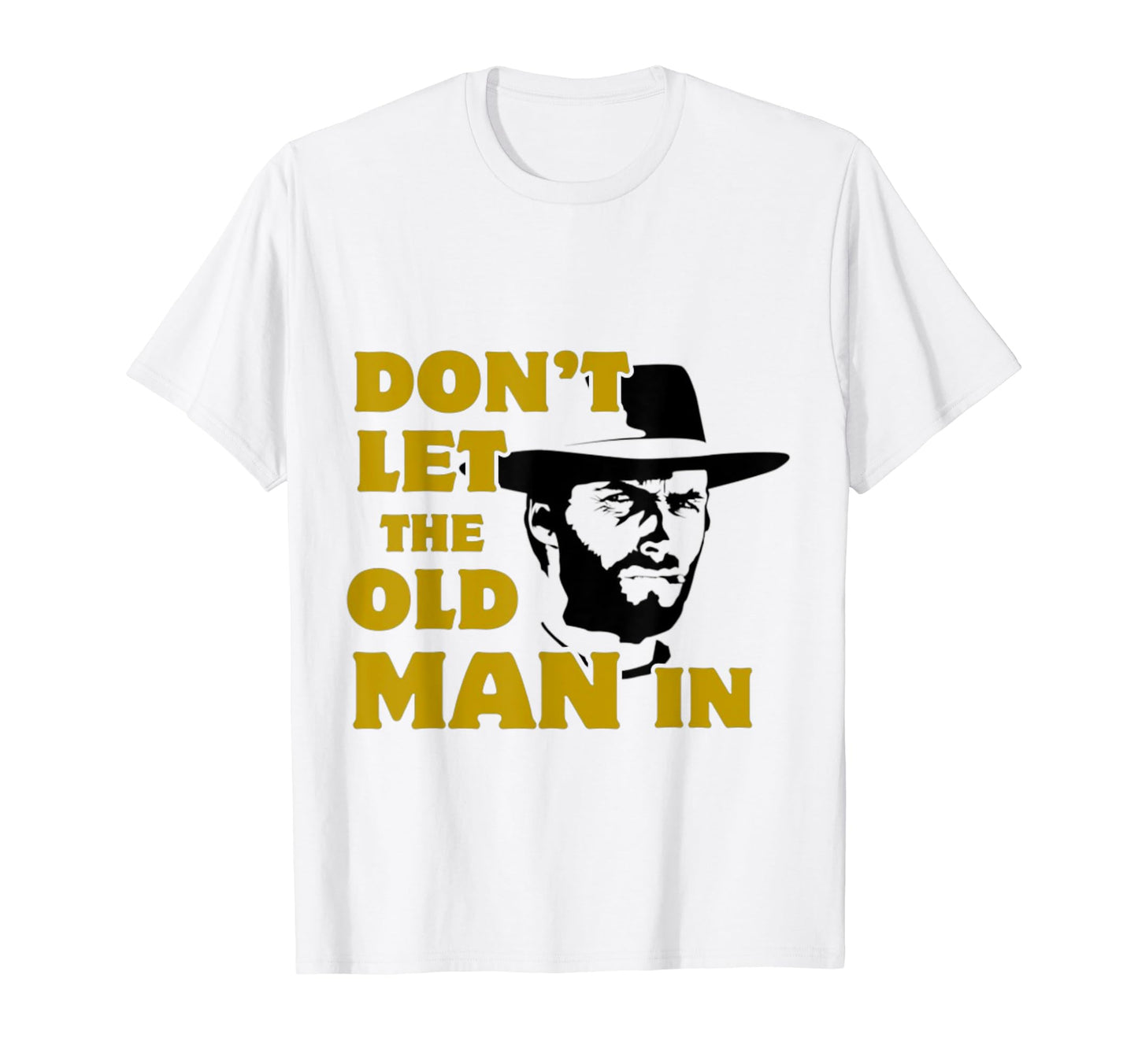 Dont Let Old Wearing Cowboy Hat T-Shirt - Custom Art Print Men Women - T-Shirt, Sweatshirt, Hoodie