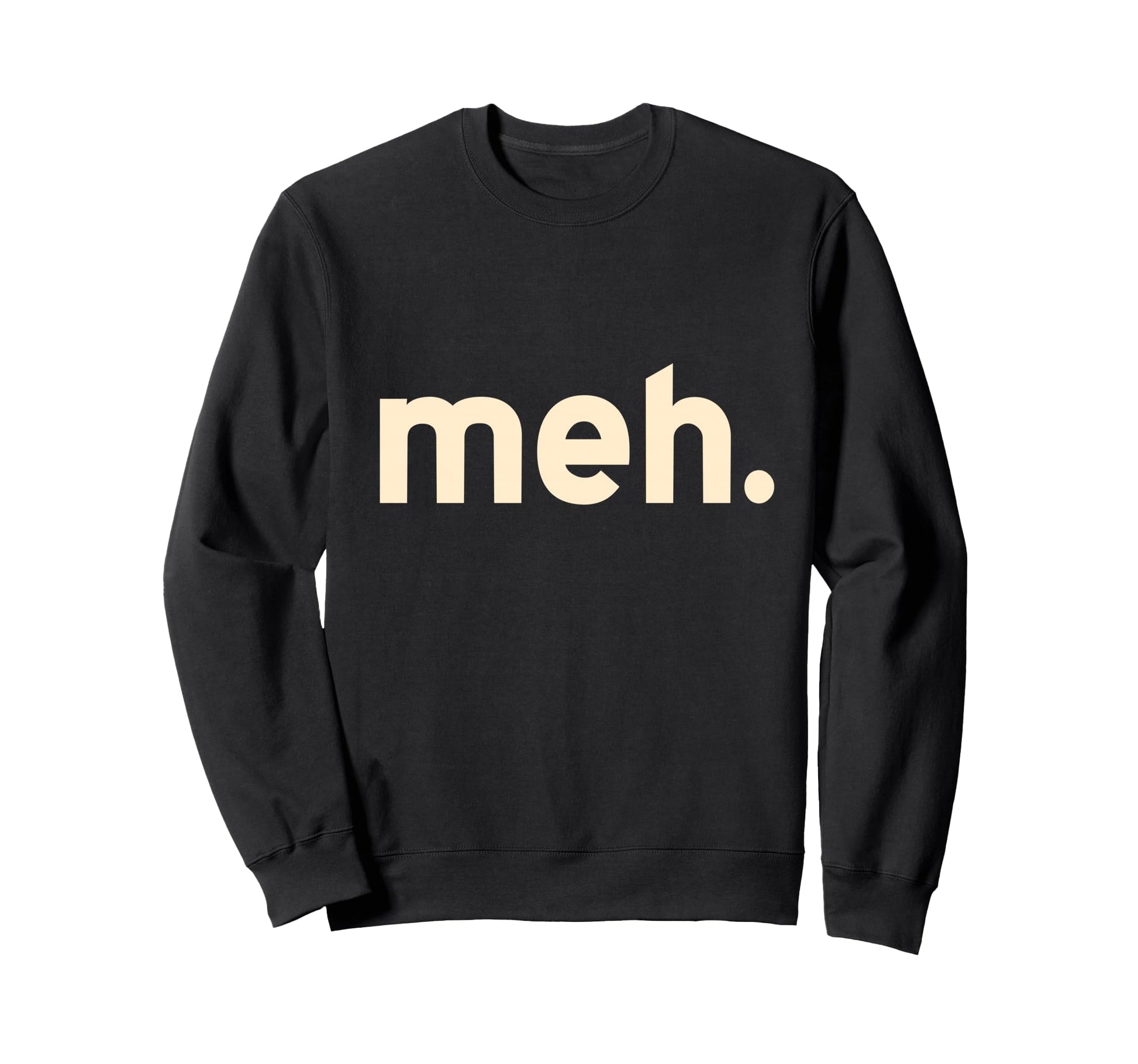 Meh Minimalist Funny Sarcastic Simple Sweatshirt - Novelty Apparel Unisex - T-Shirt, Sweatshirt, Hoodie